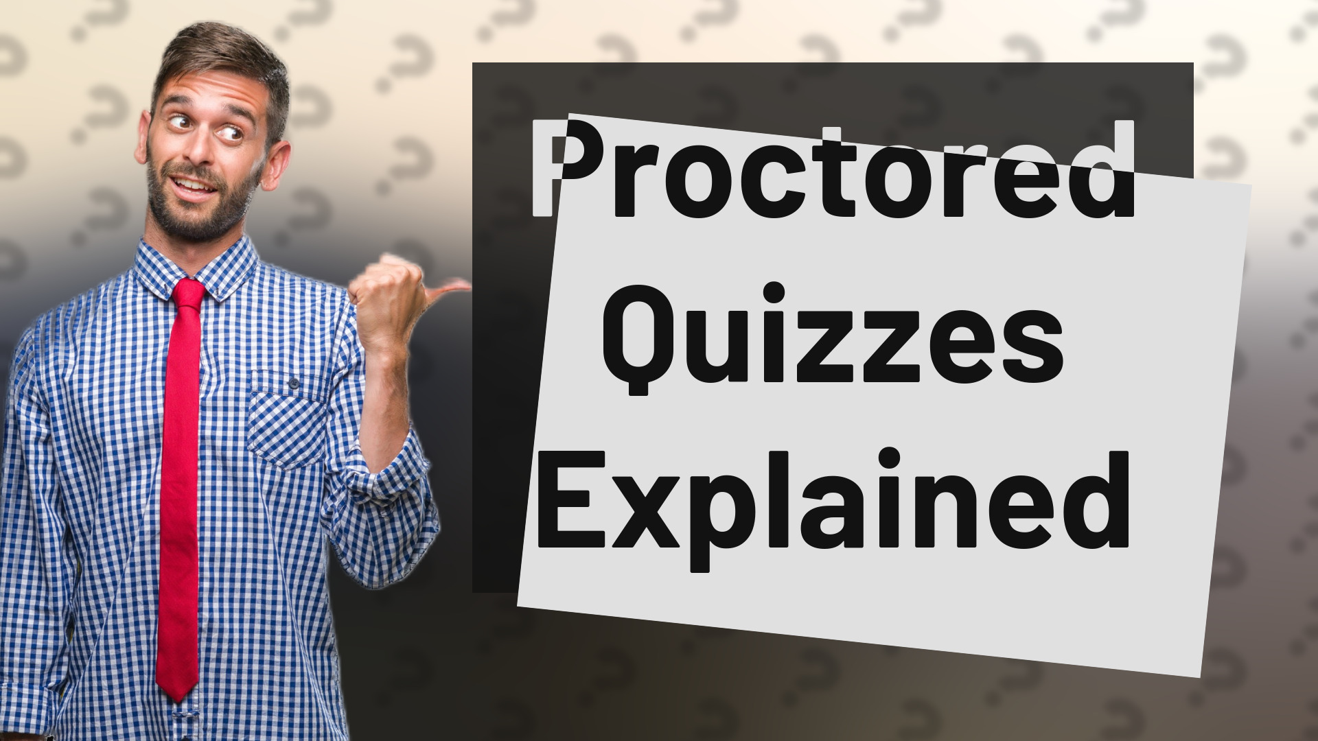 Proctored Quizzes Explained