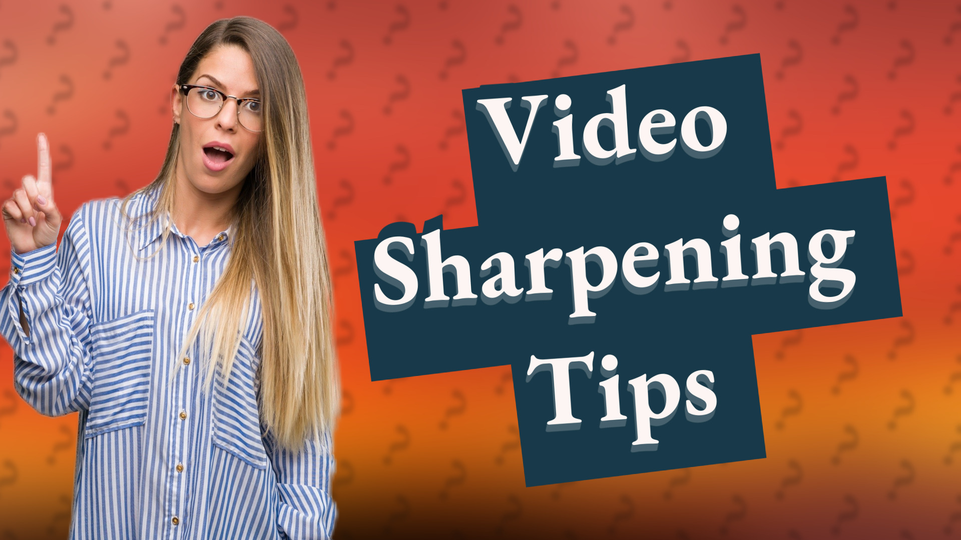 Video Sharpening Tips