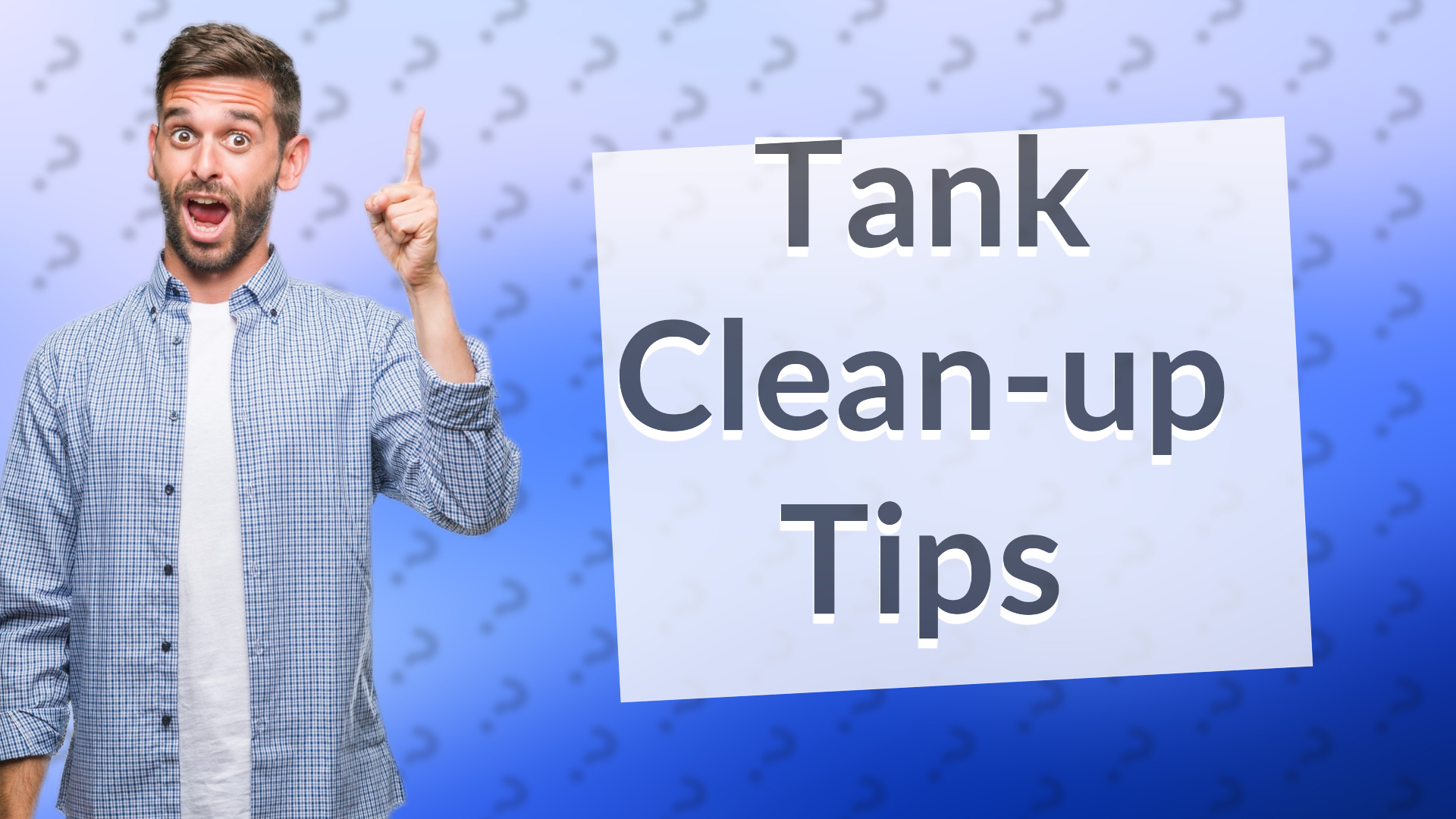 Tank Clean-up Tips