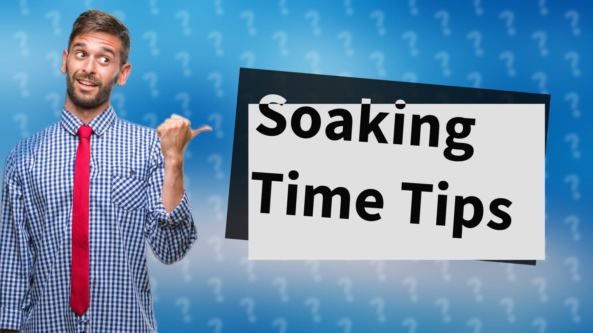Soaking Time Tips