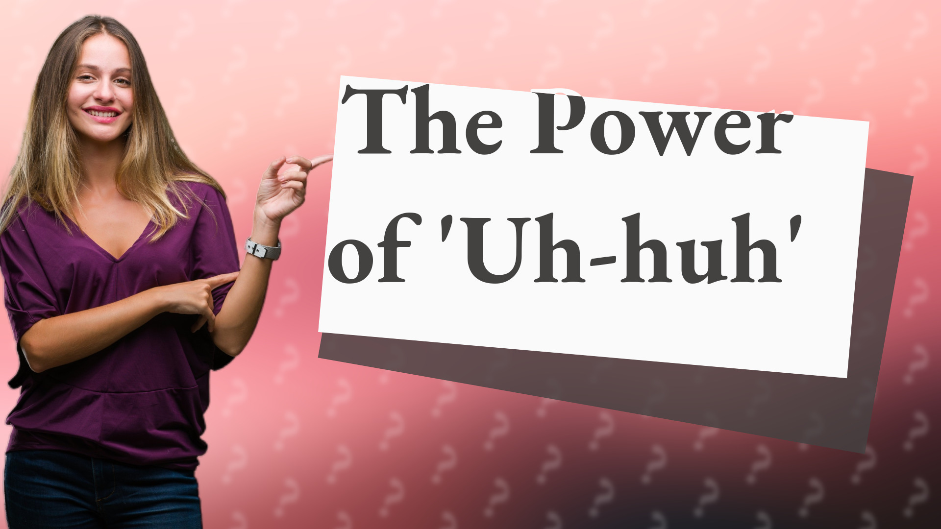 The Power of 'Uh-huh'