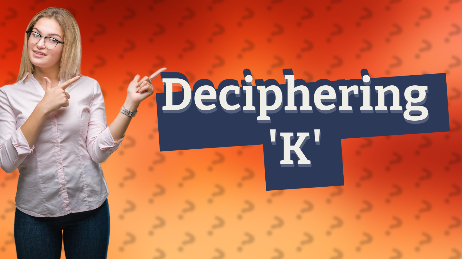 Deciphering 'K'