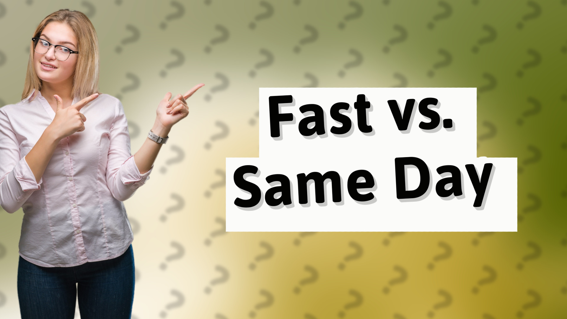 Fast vs. Same Day