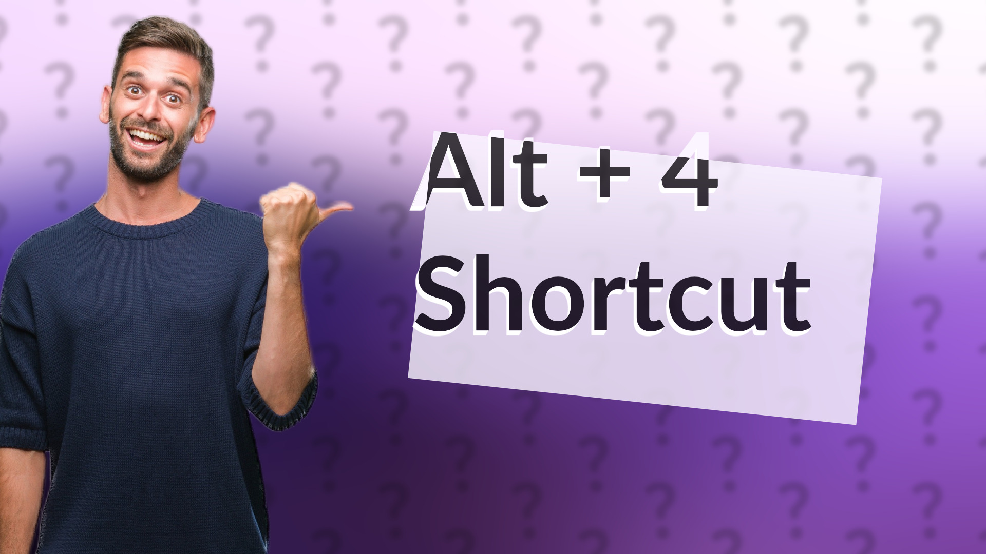 Alt + 4 Shortcut