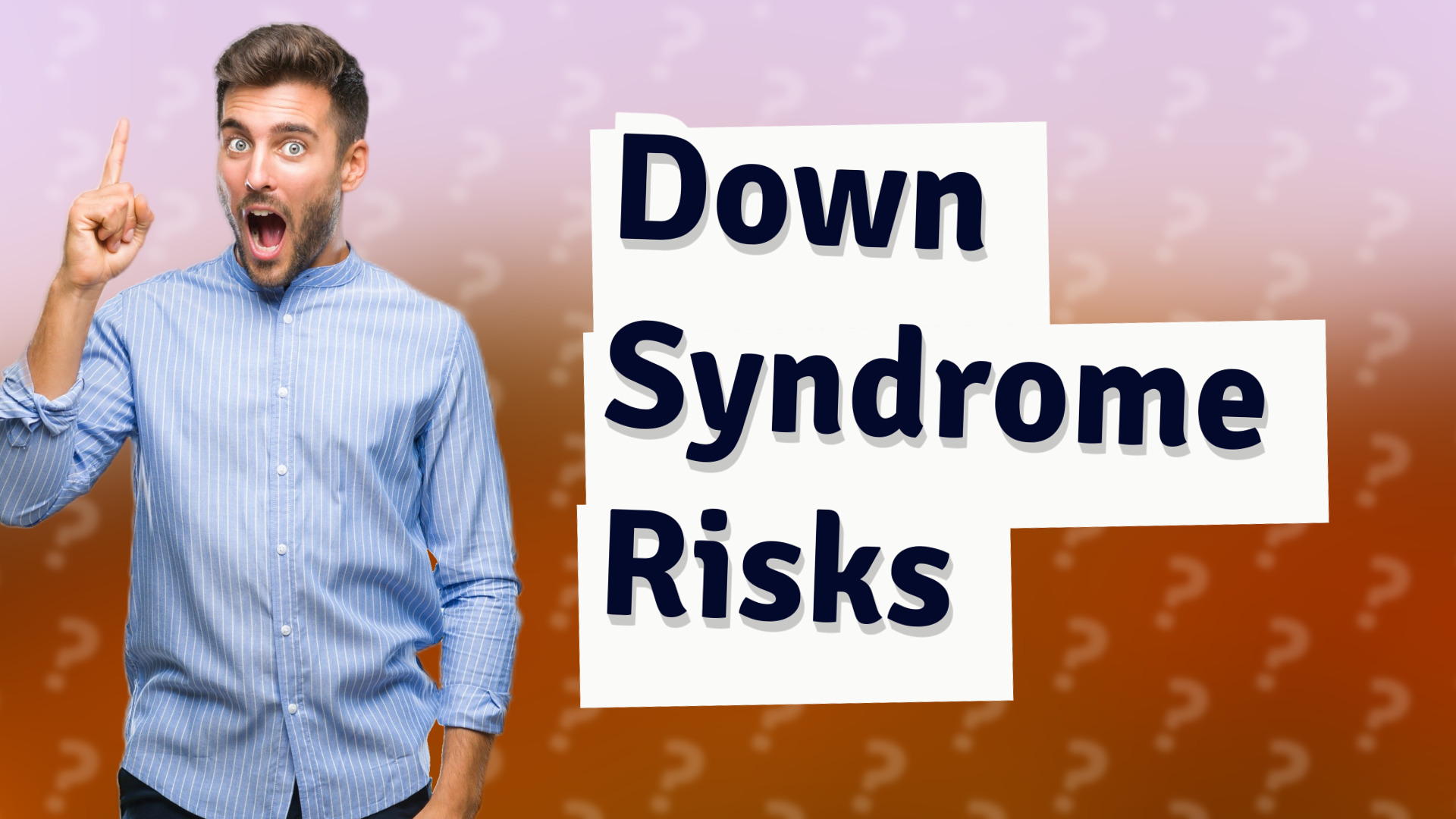 Down Syndrome Risks