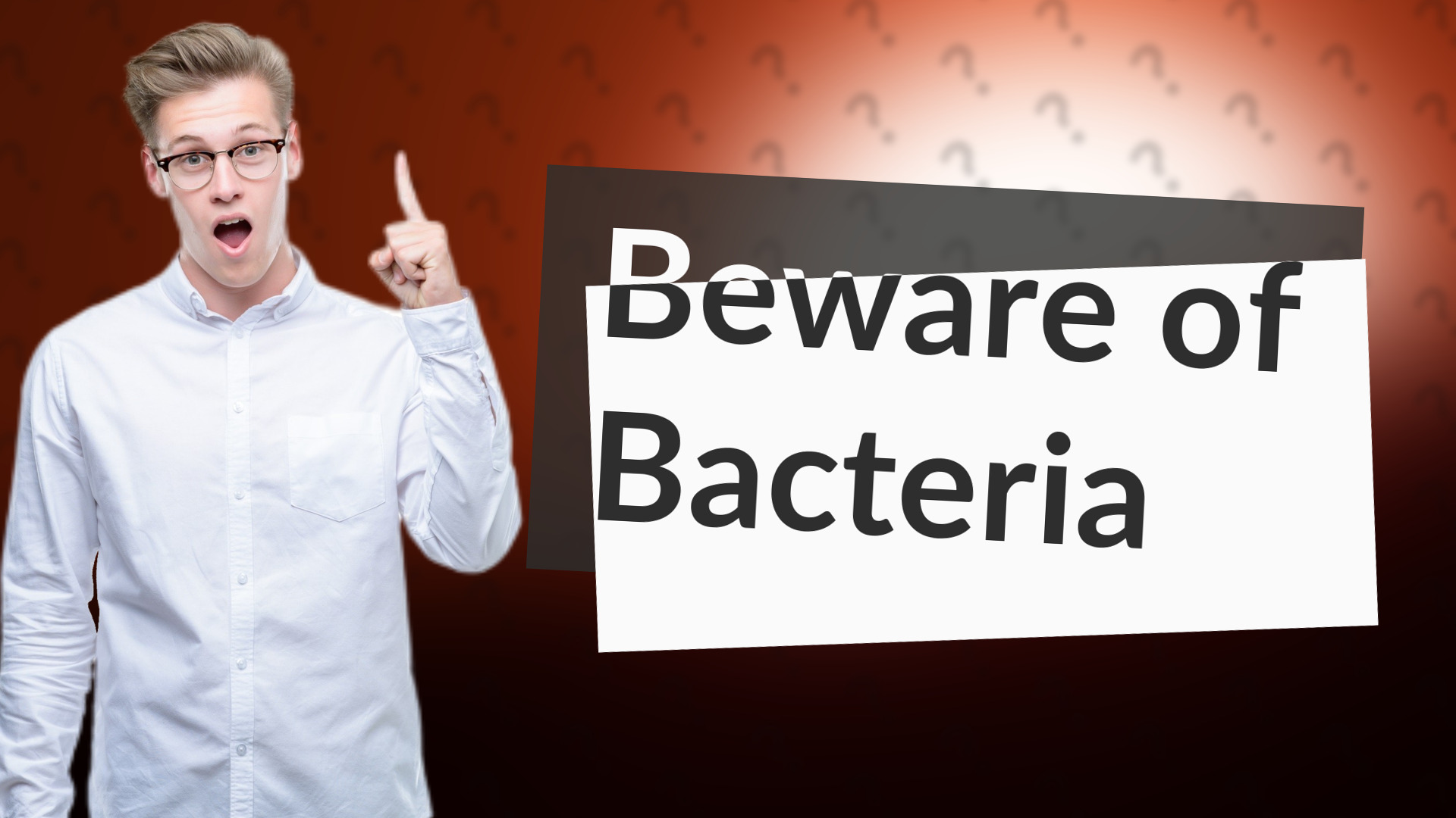 Beware of Bacteria