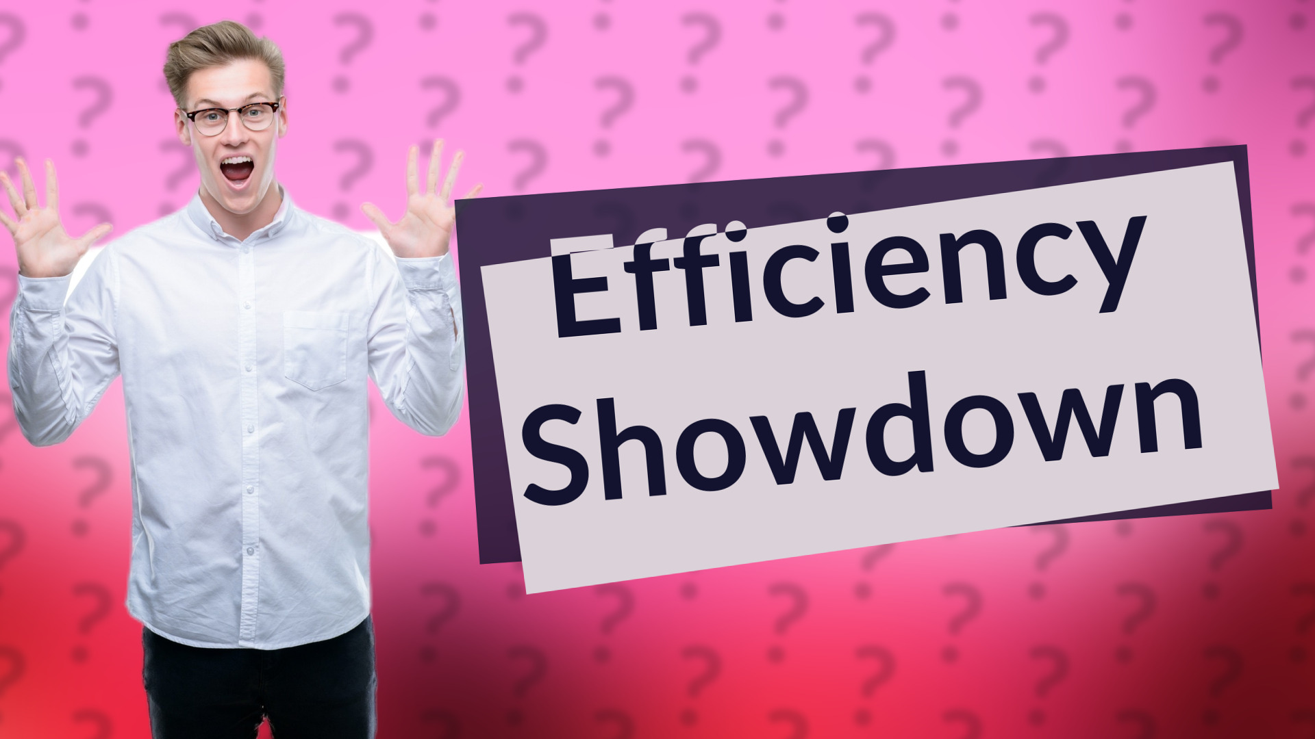 Efficiency Showdown