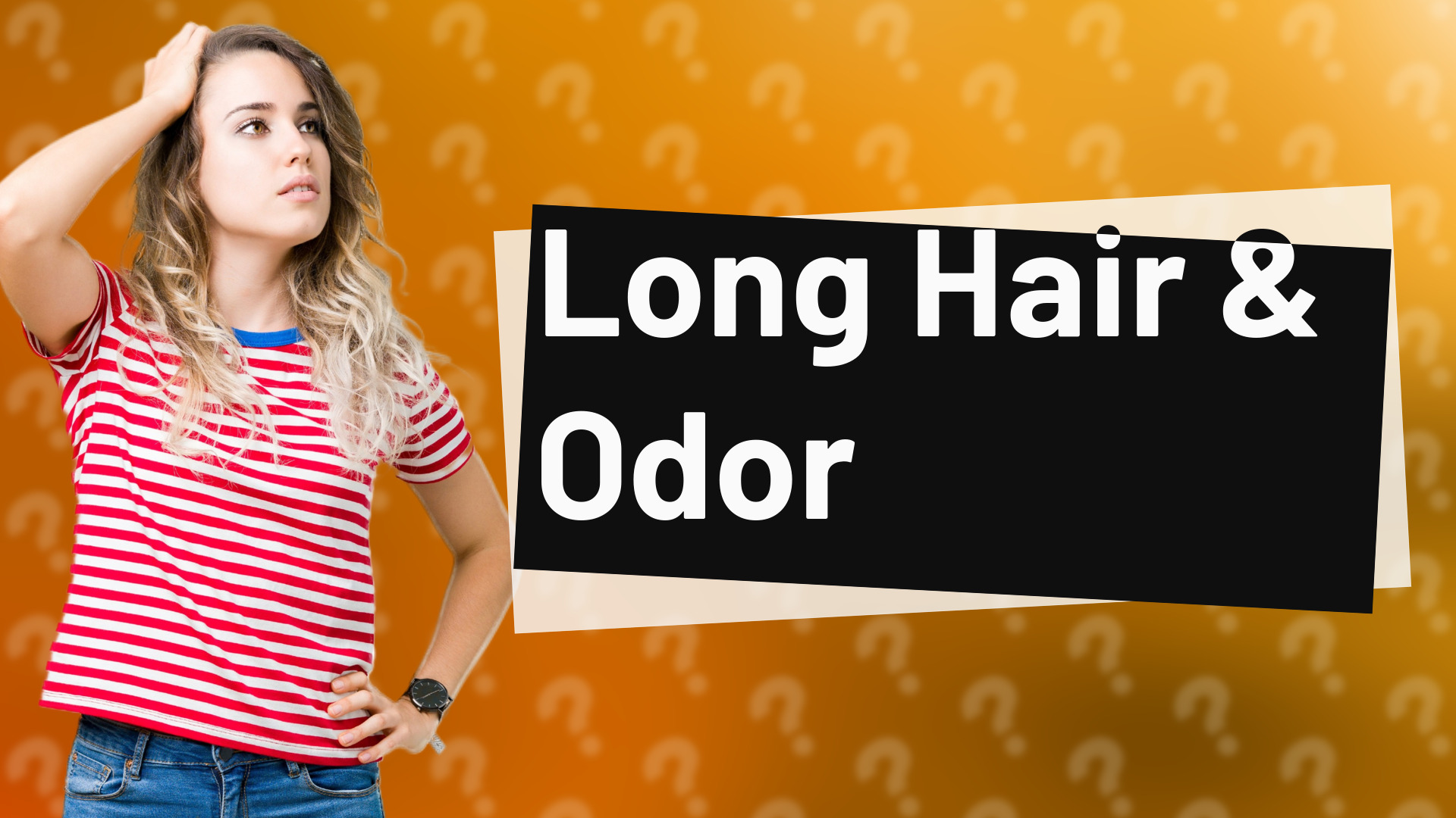 Long Hair & Odor