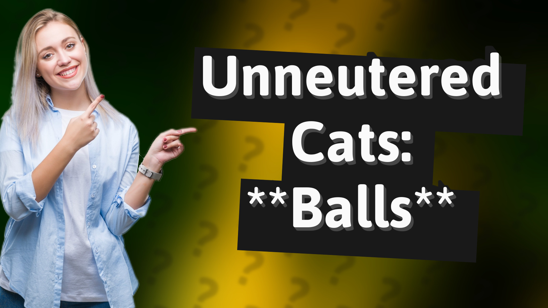 Unneutered Cats: **Balls**