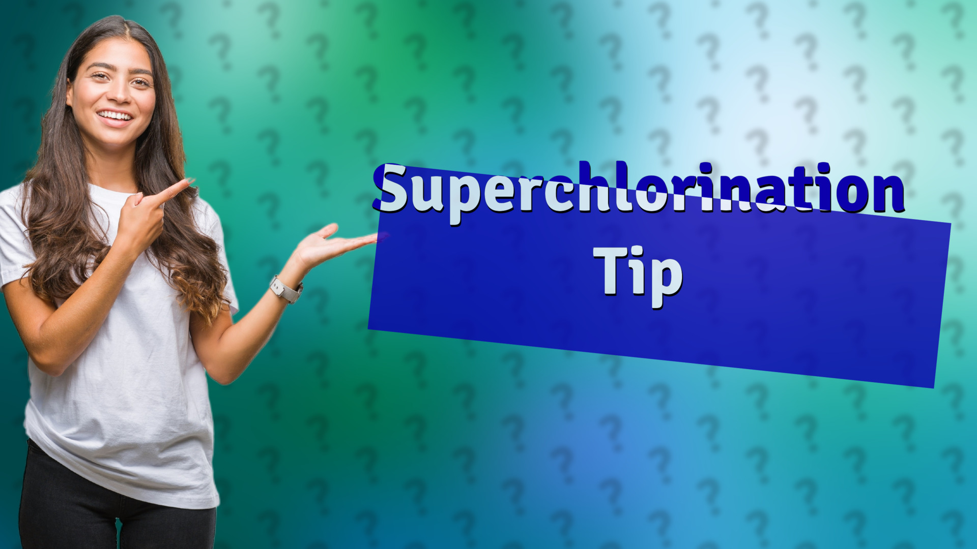 Superchlorination Tip