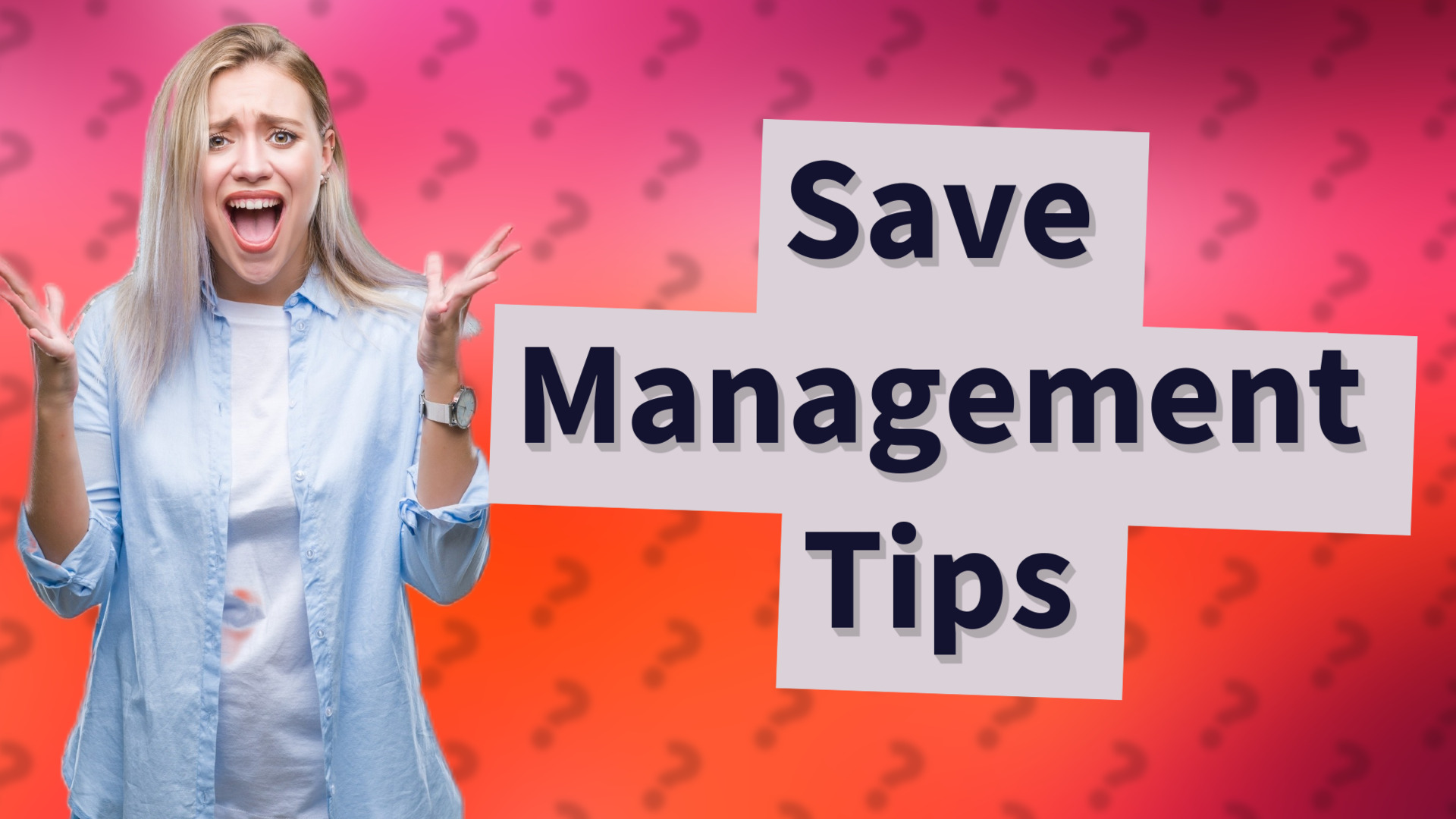 Save Management Tips