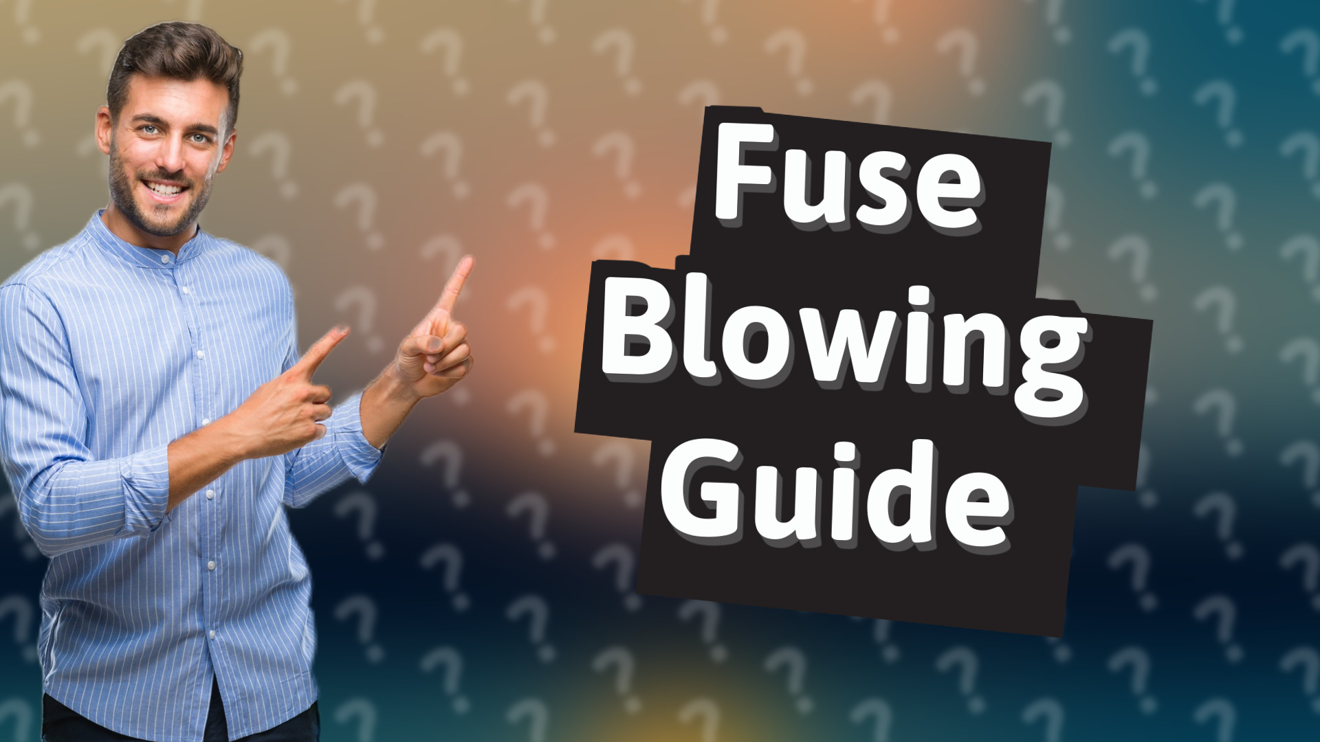 Fuse Blowing Guide