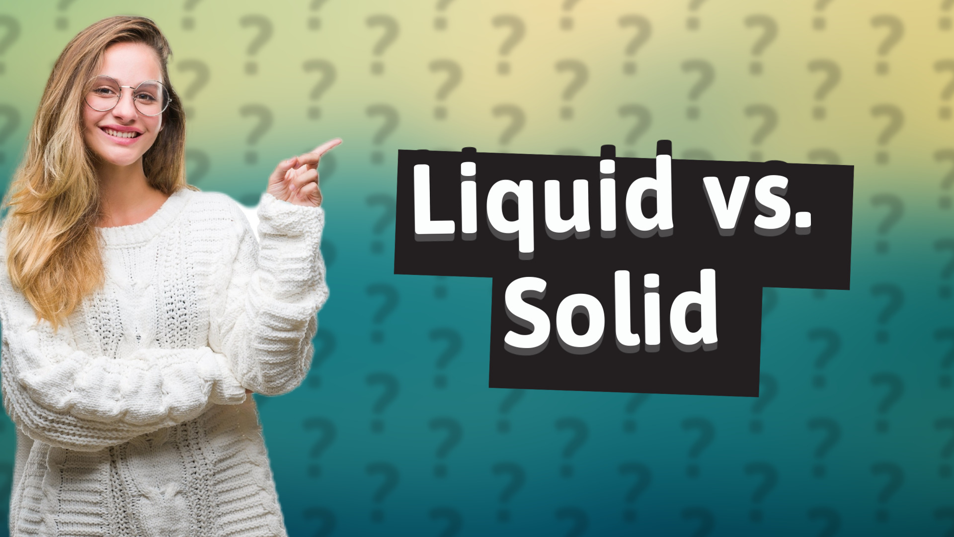 Liquid vs. Solid