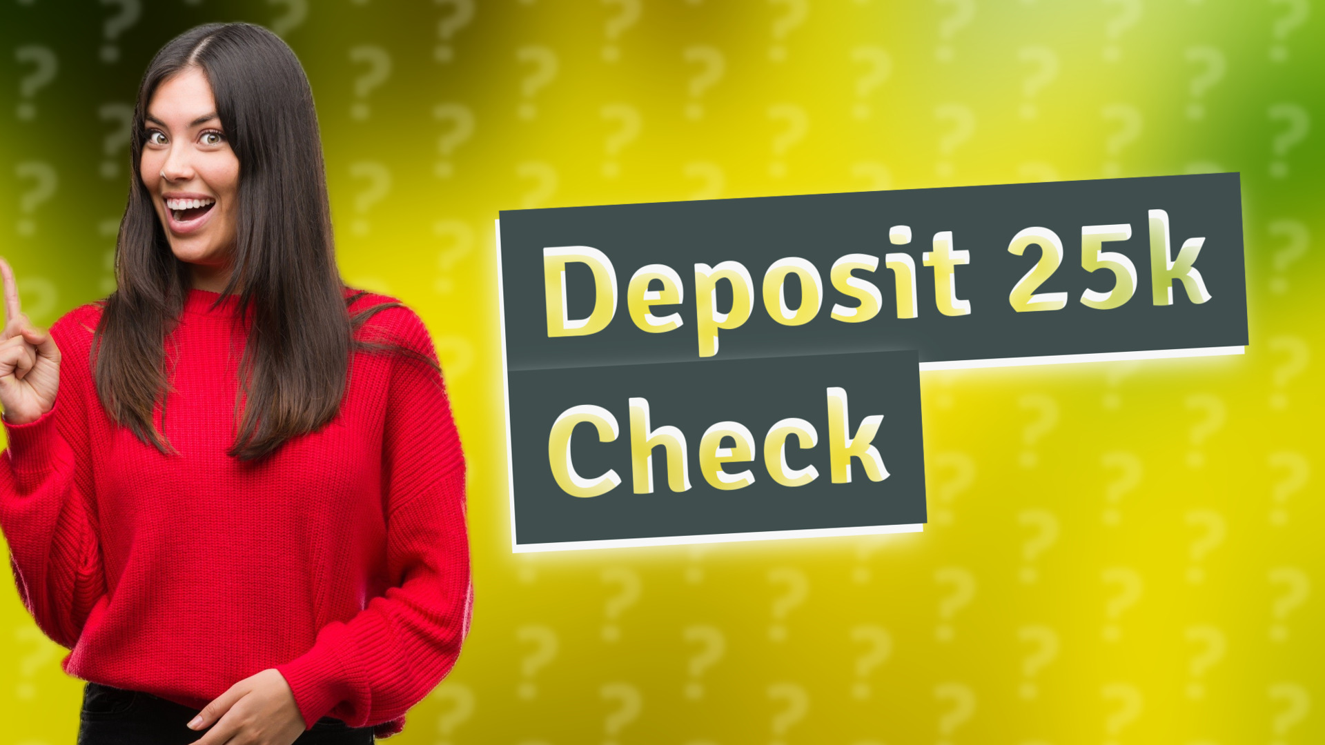 Deposit 25k Check