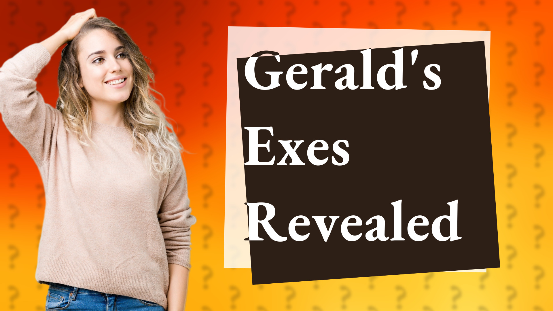 Gerald's Exes Revealed