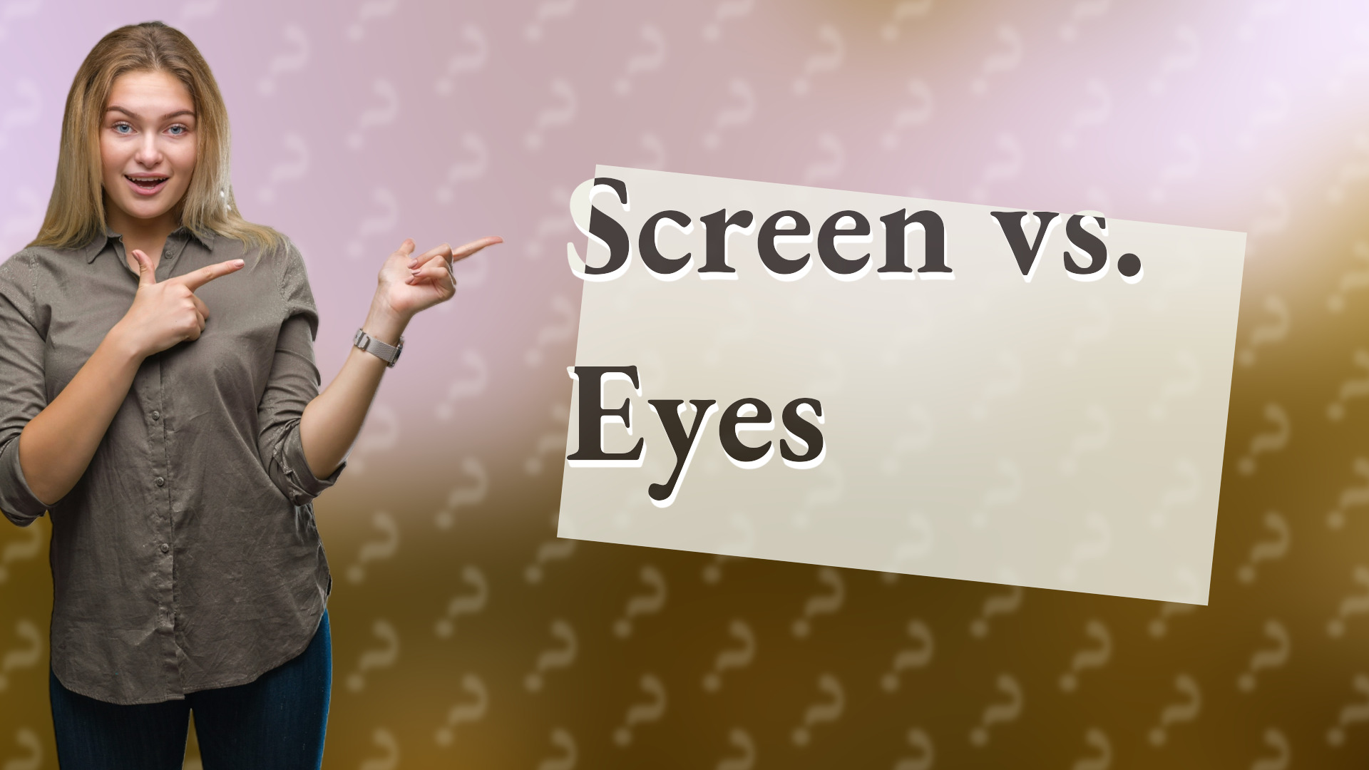 Screen vs. Eyes