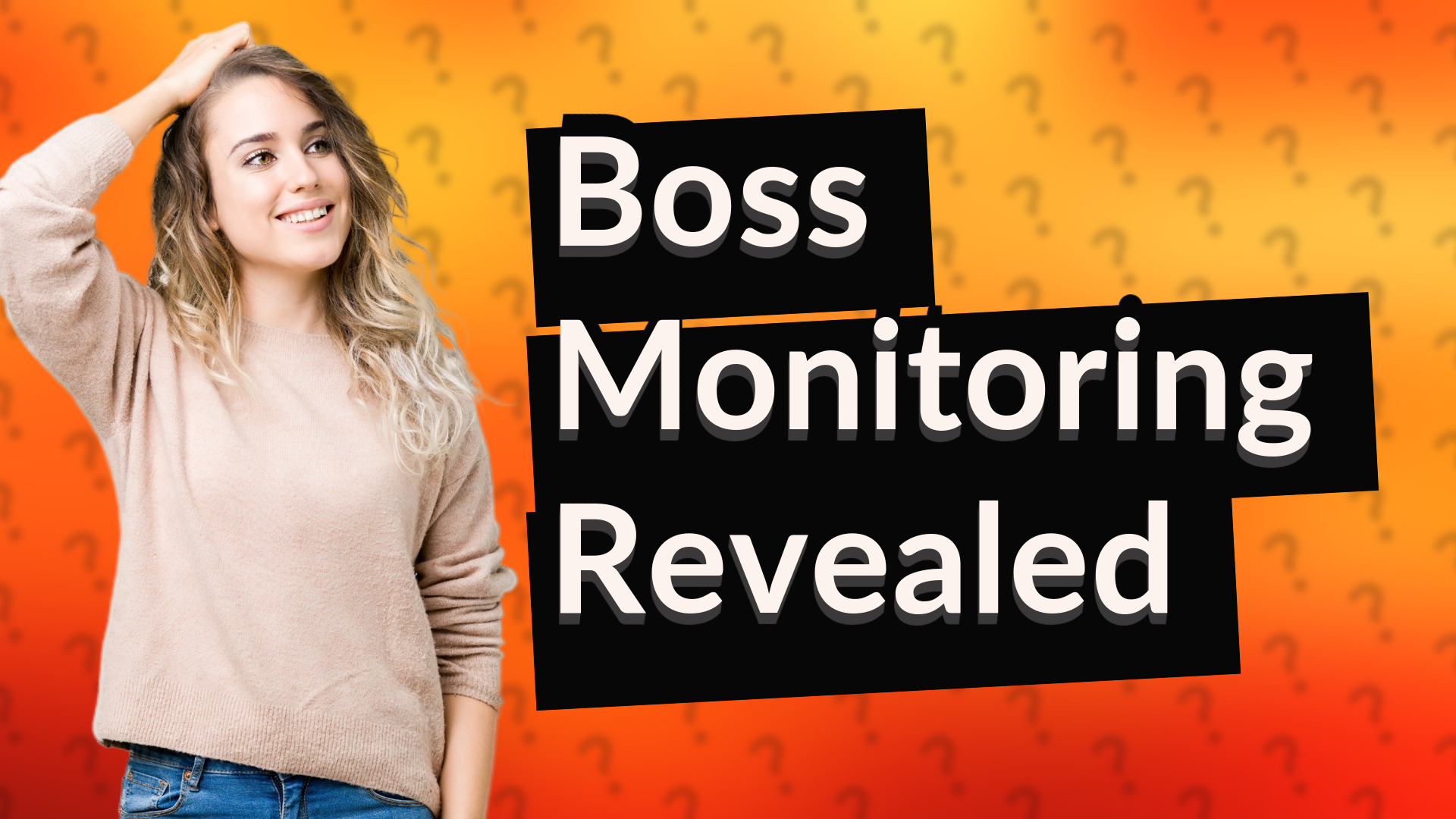 Boss Monitoring Revealed