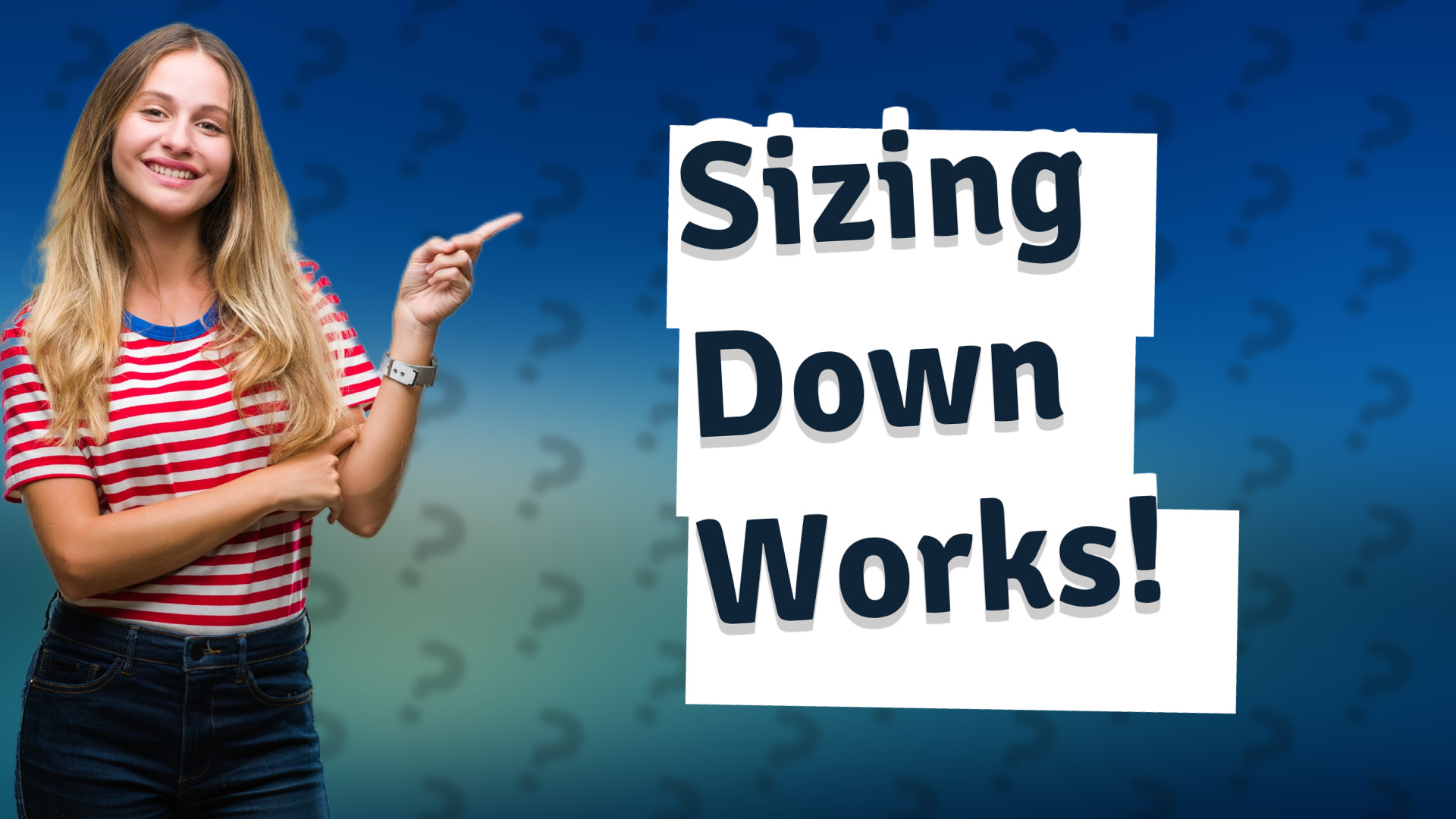 Sizing Down Works!