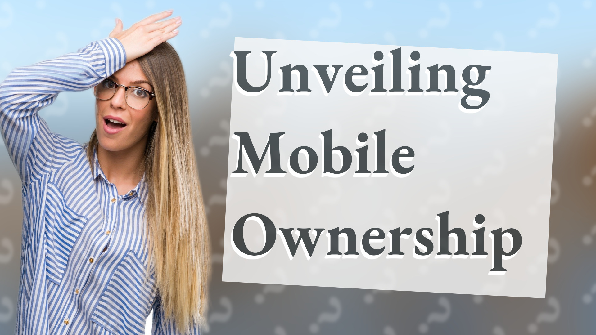 Unveiling Mobile Ownership