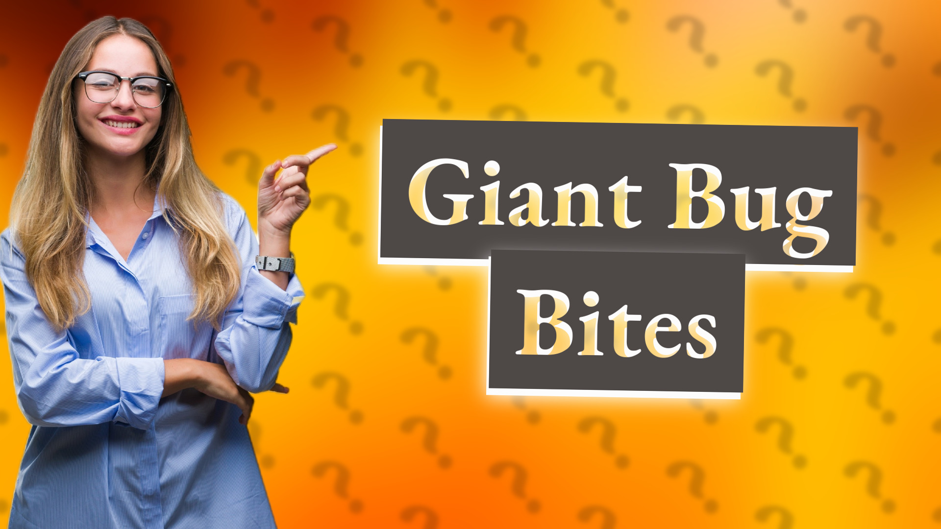 Giant Bug Bites