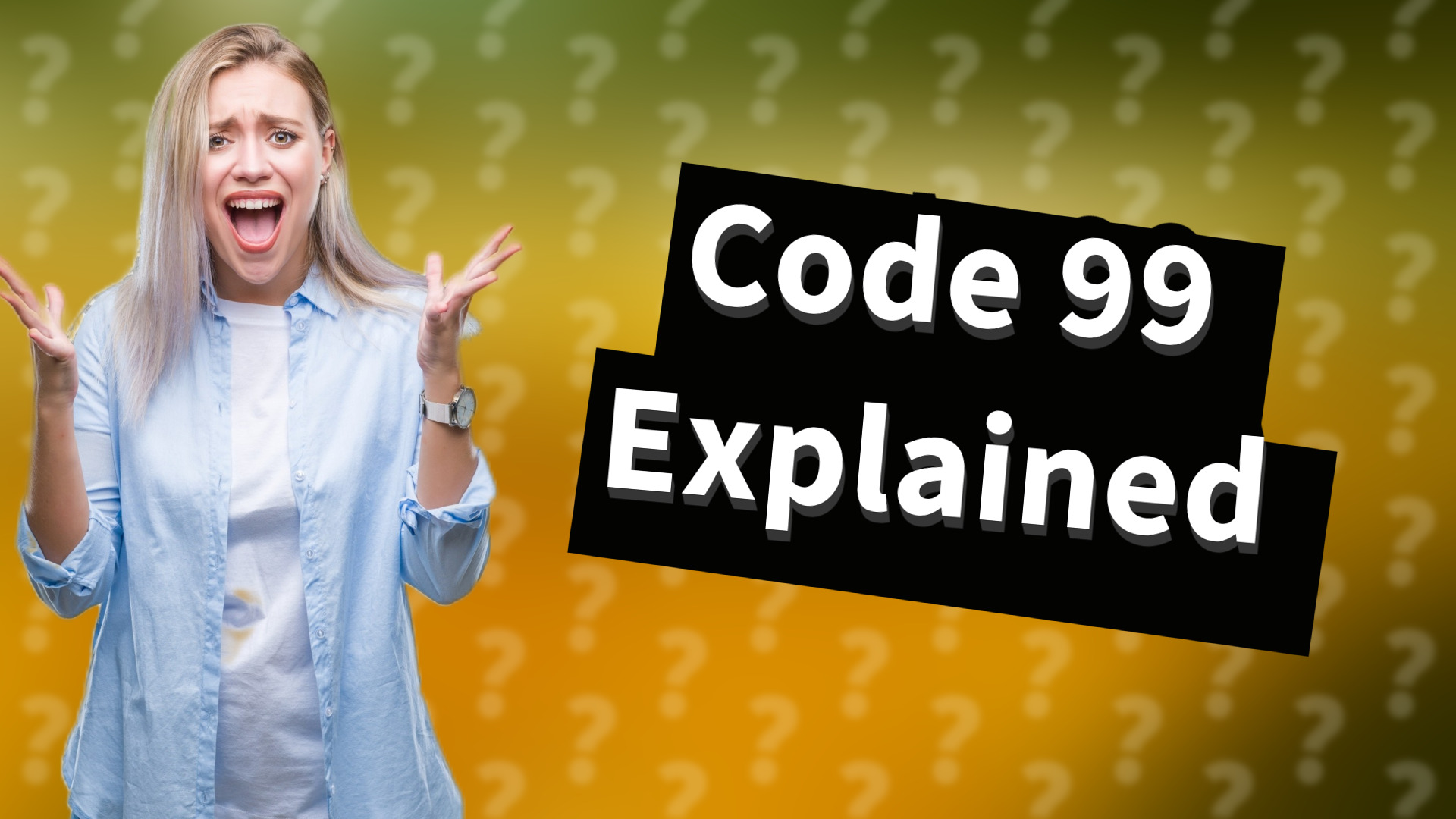 Code 99 Explained