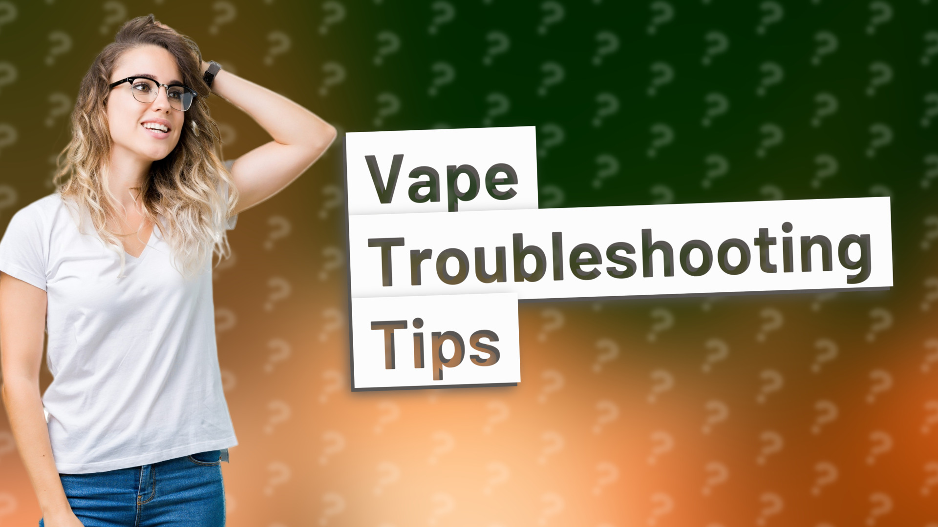 Vape Troubleshooting Tips