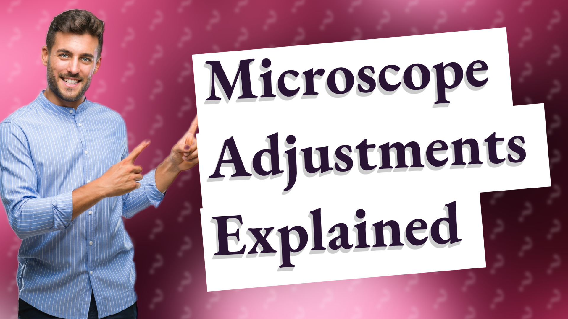 Microscope Adjustments Explained