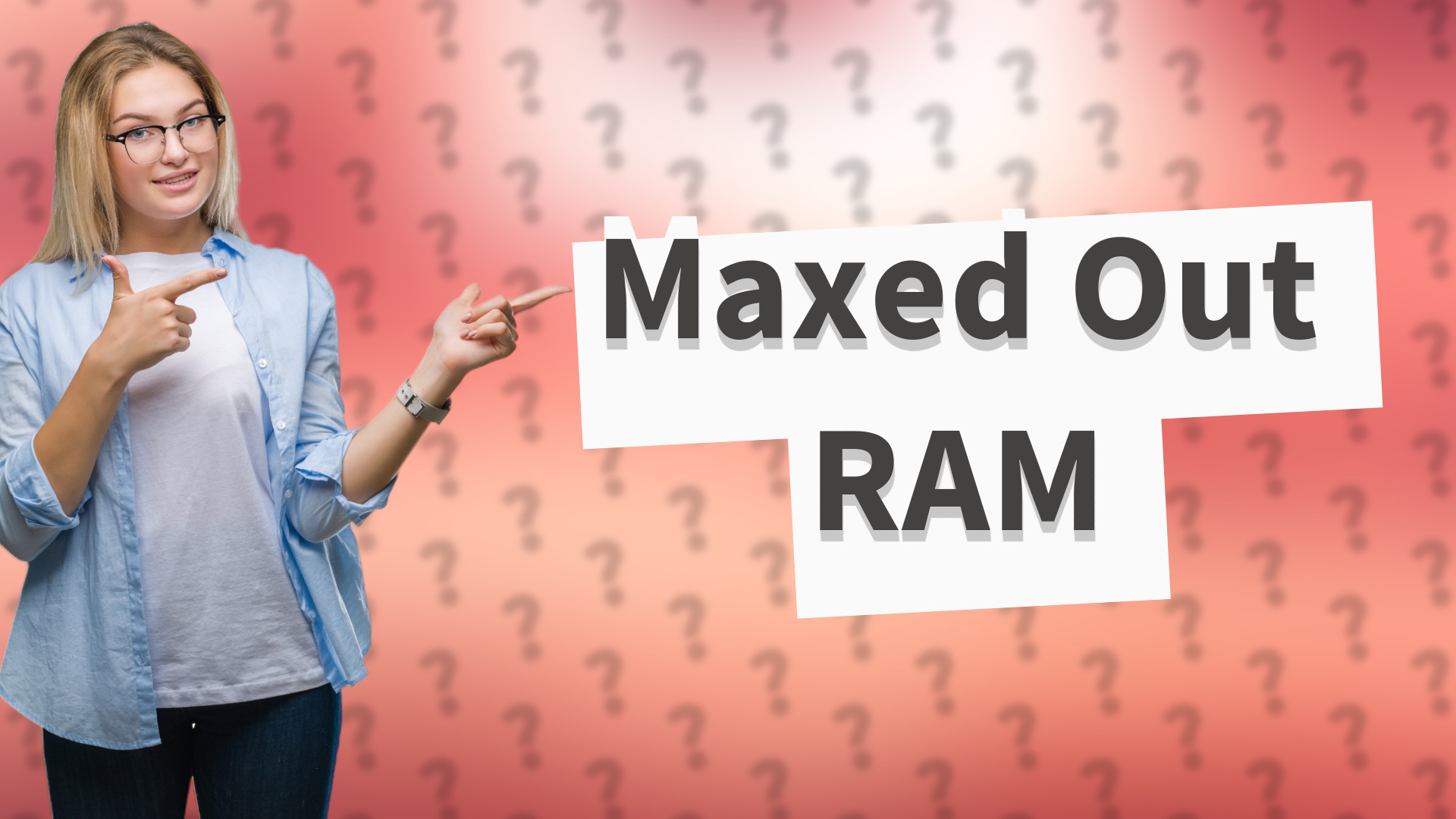 Maxed Out RAM