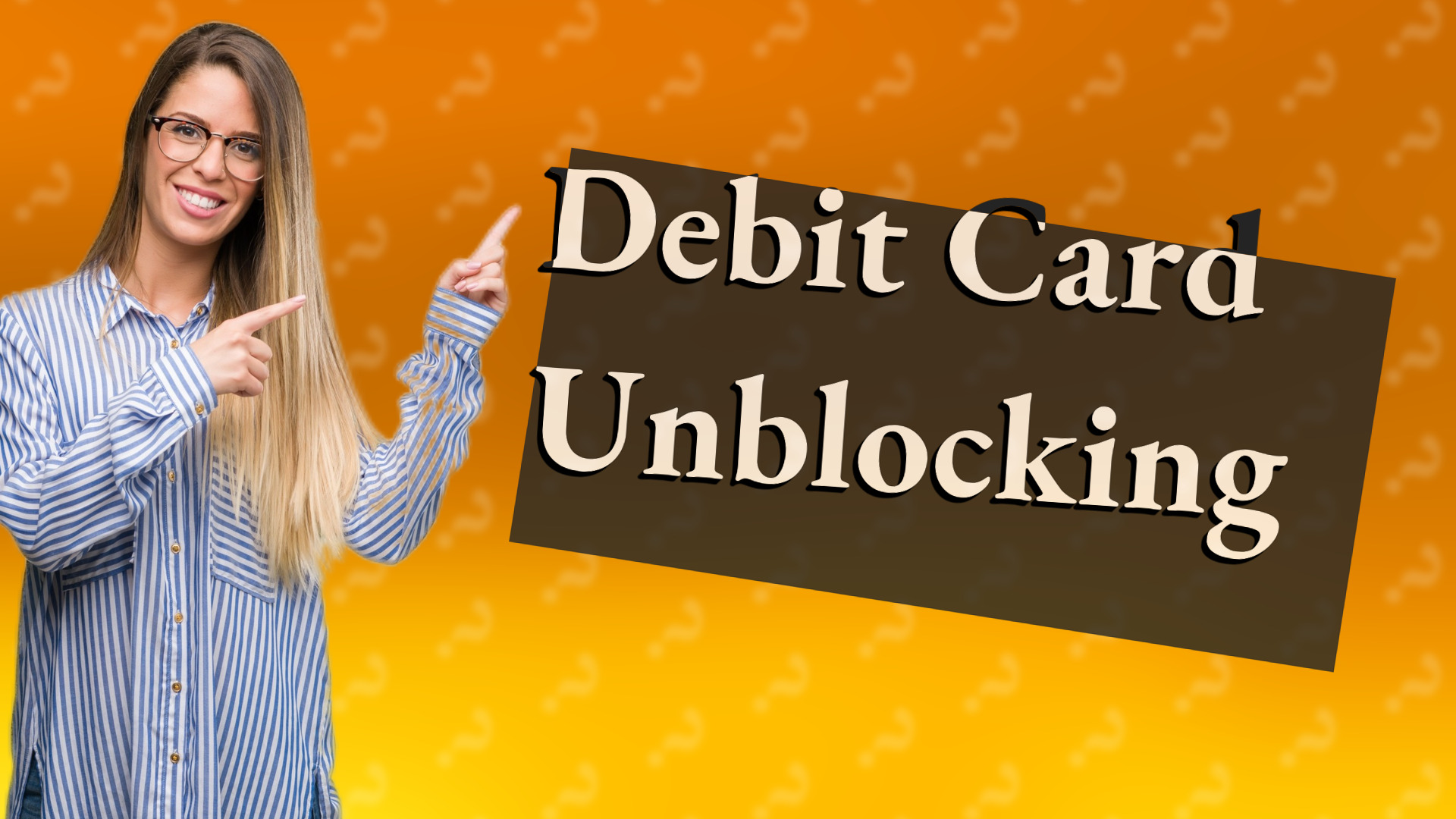 Debit Card Unblocking