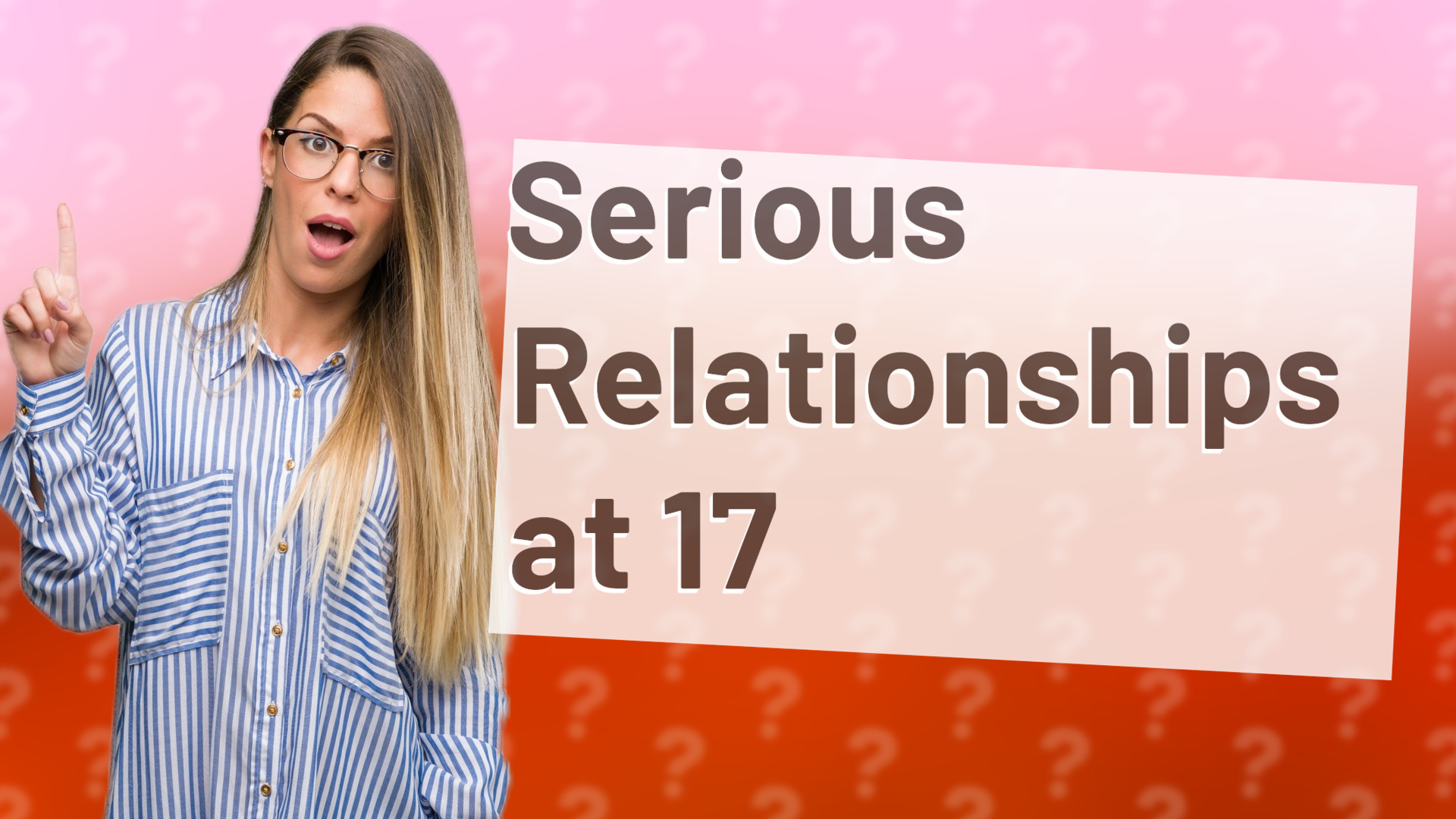 Serious Relationships at 17