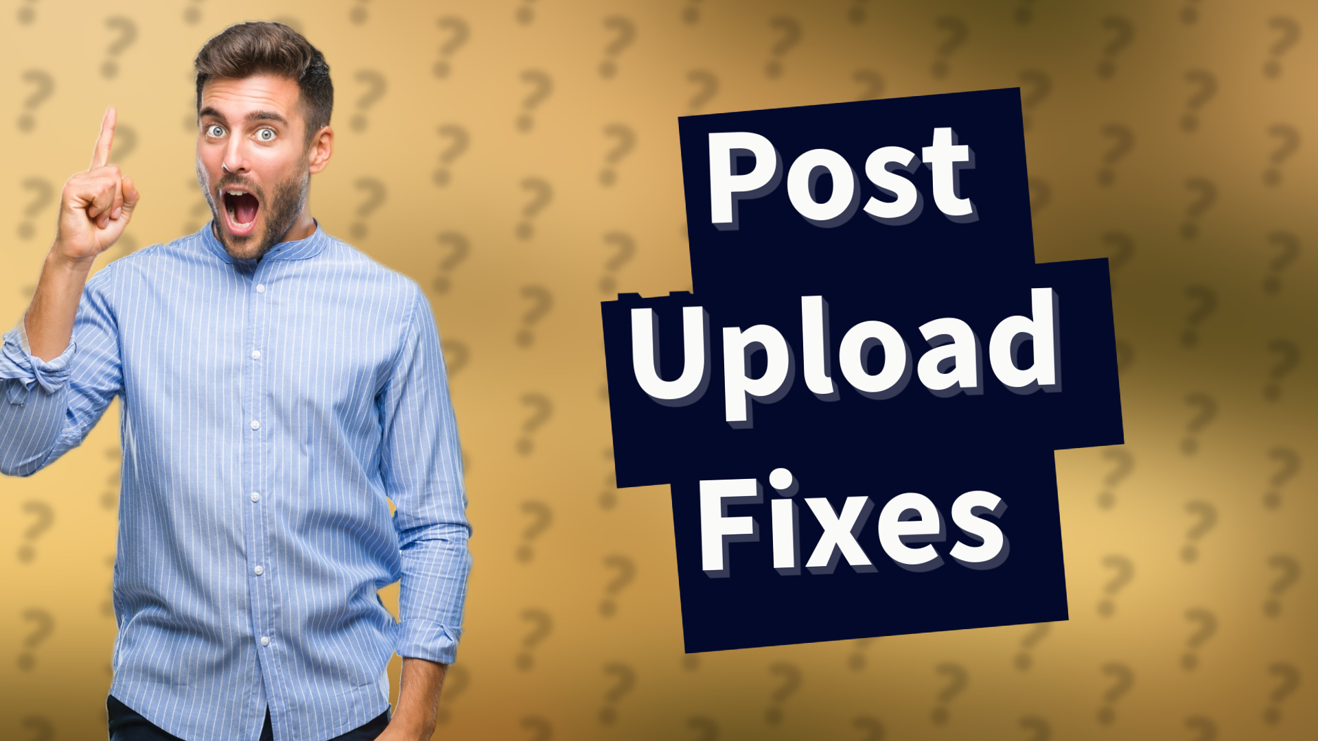 Post Upload Fixes