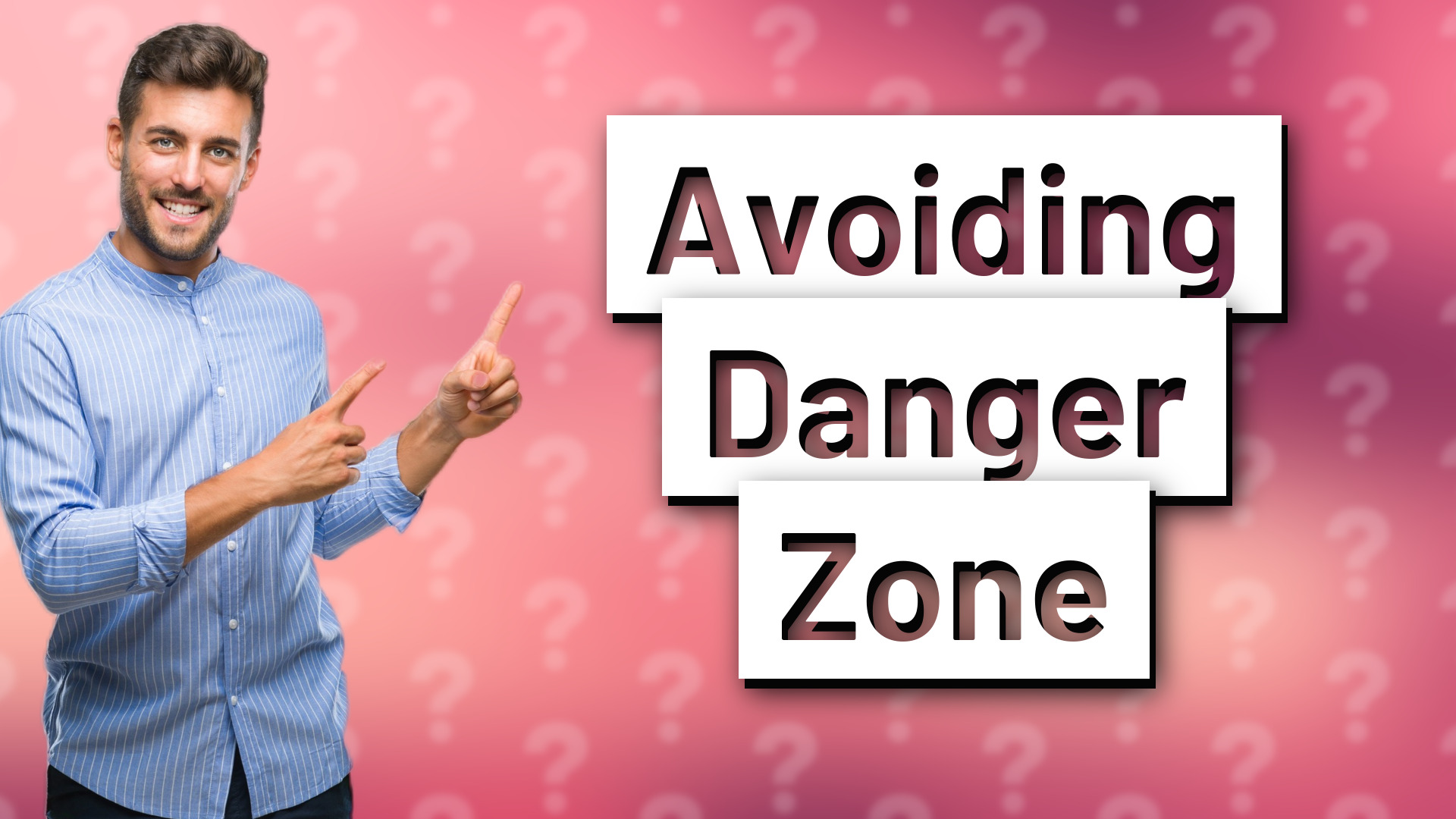 Avoiding Danger Zone