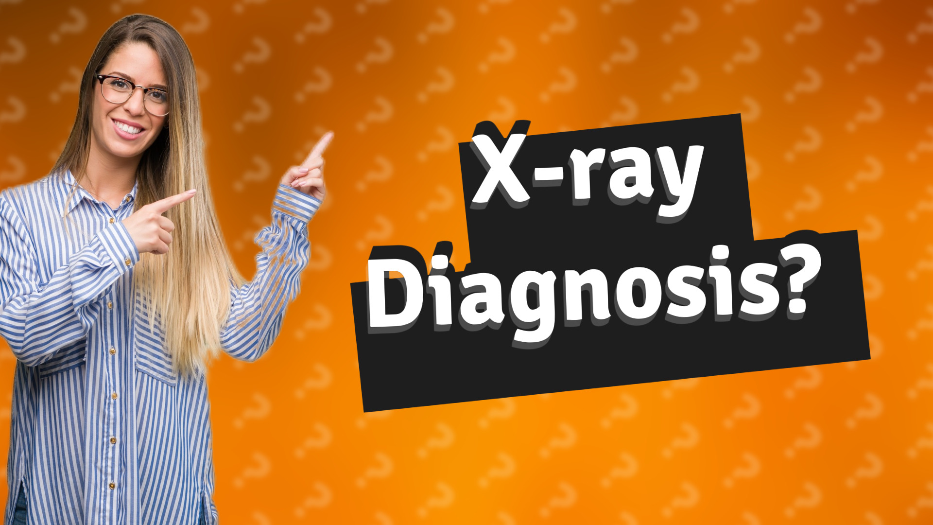 X-ray Diagnosis?