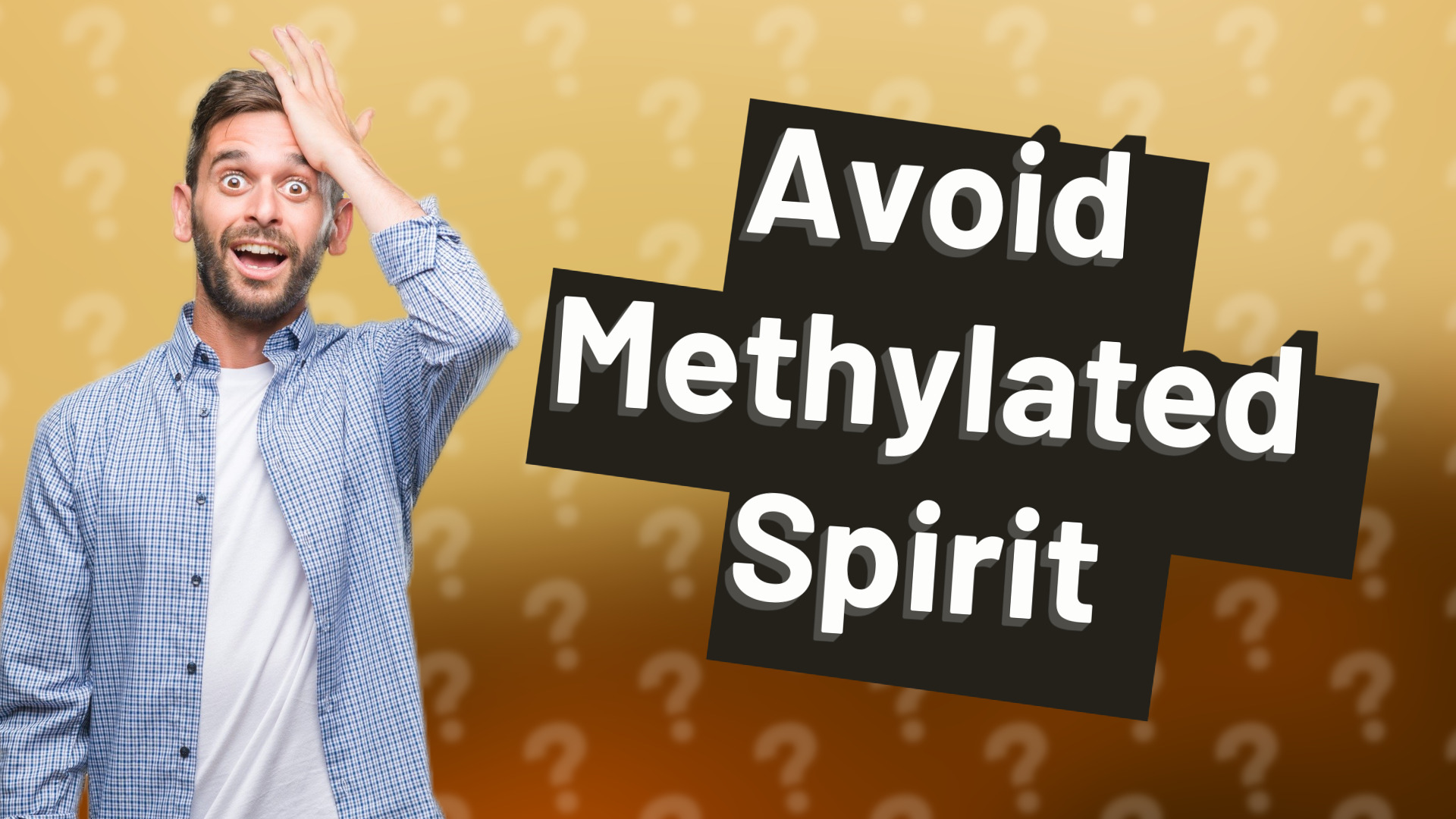 Avoid Methylated Spirit