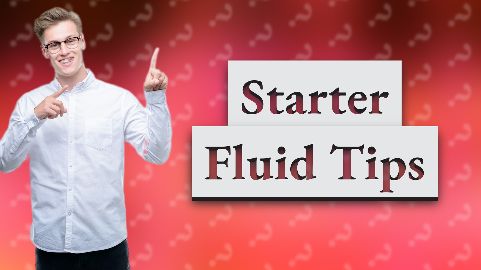 Starter Fluid Tips