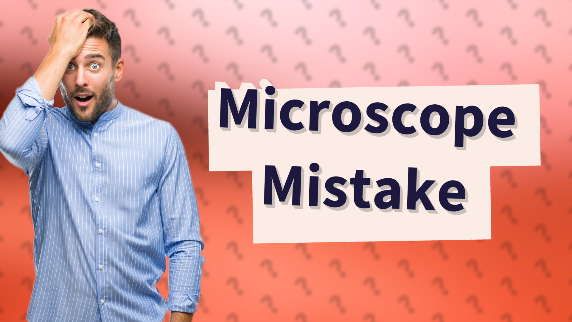 Microscope Mistake