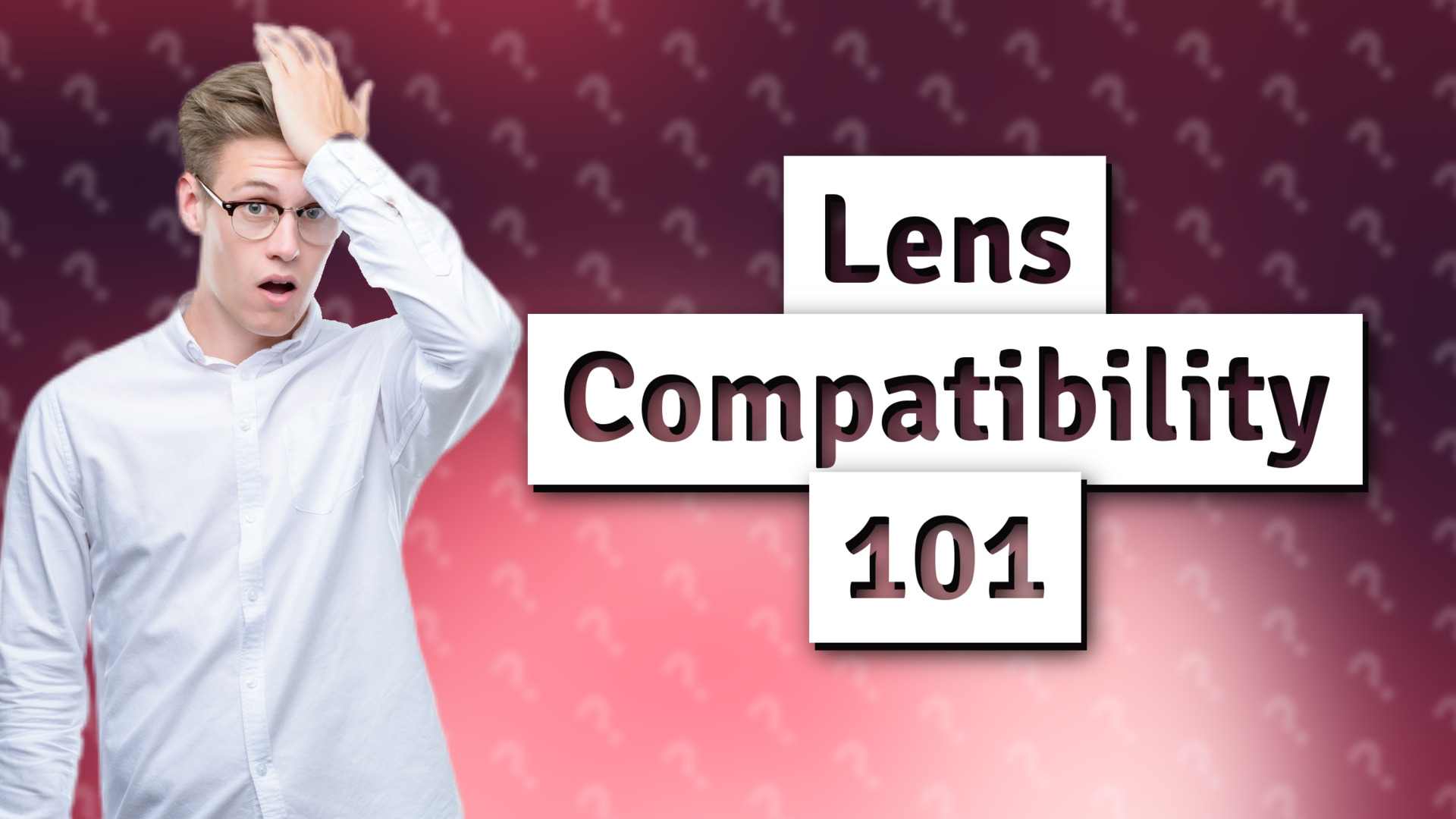 Lens Compatibility 101