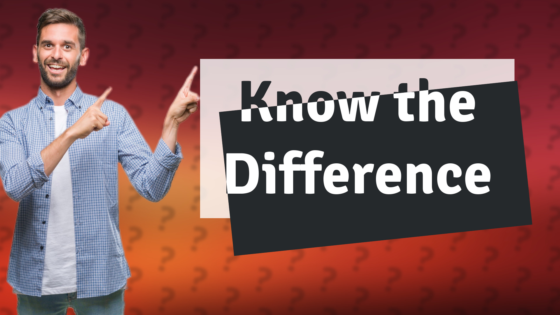 Know the Difference