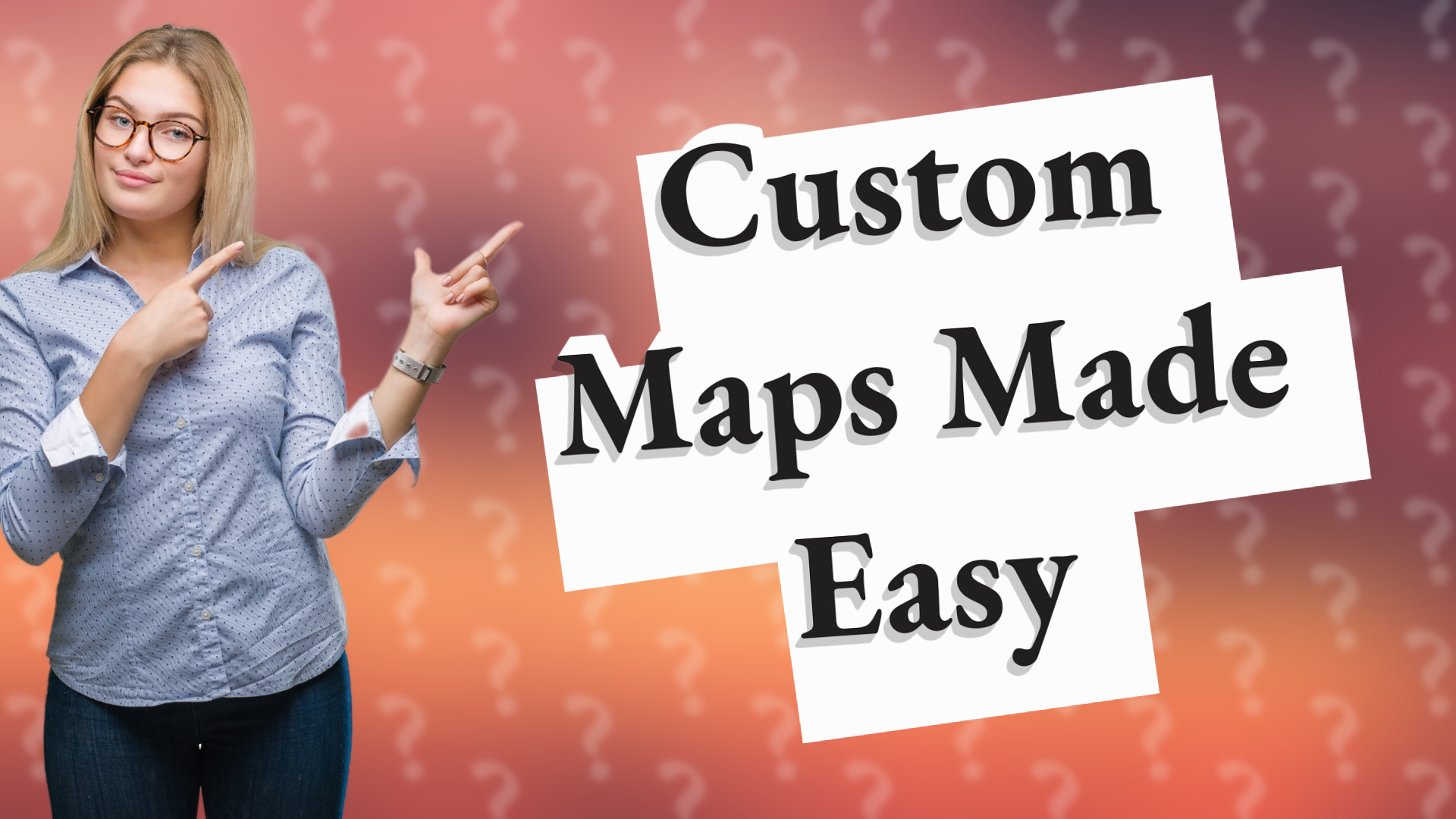 Custom Maps Made Easy