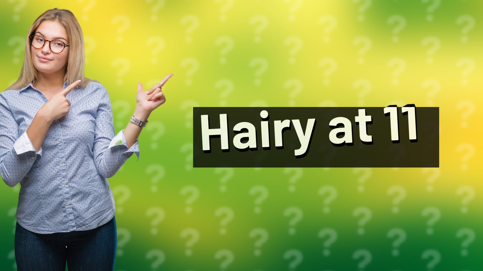 Hairy at 11