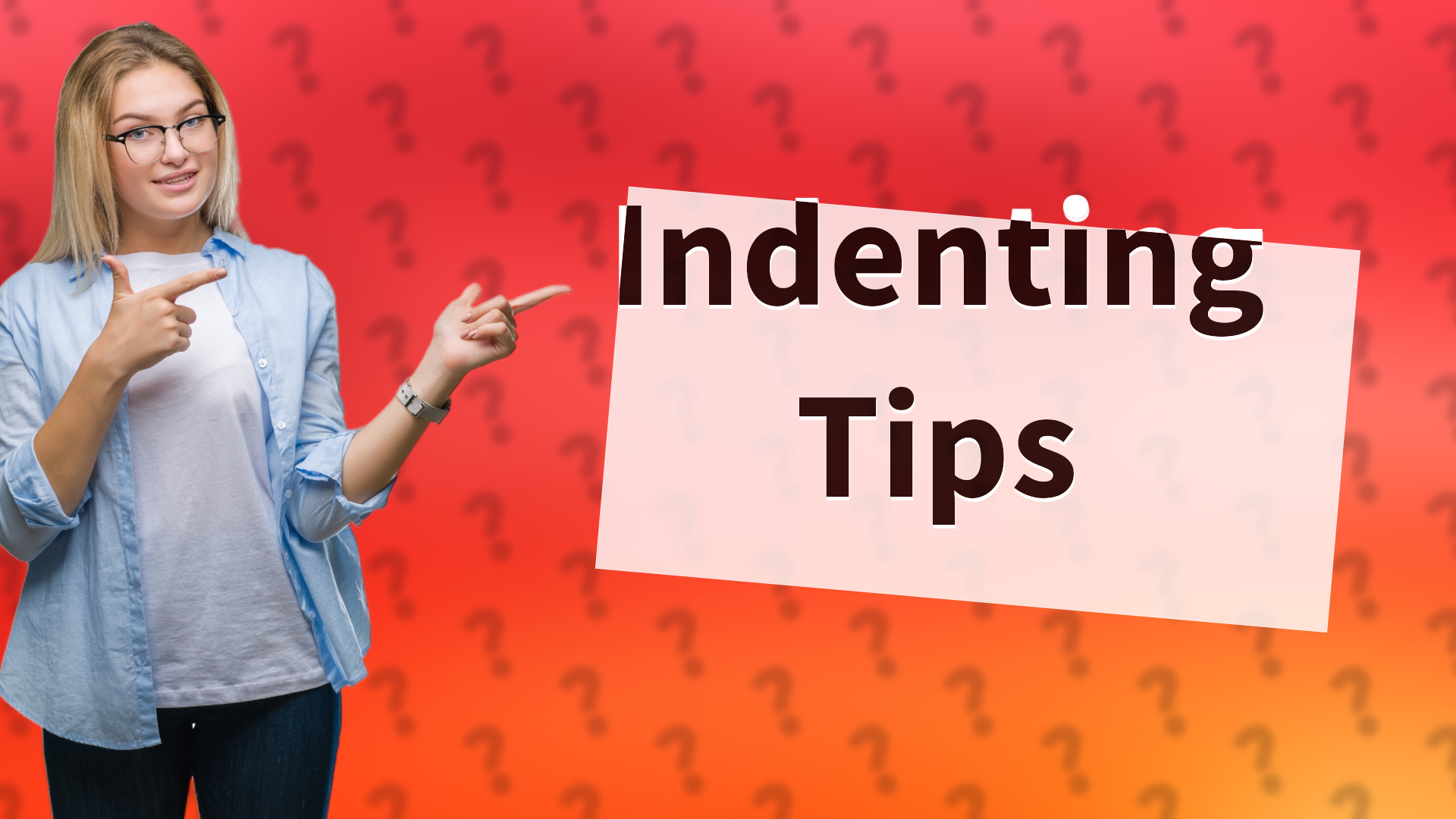 Indenting Tips