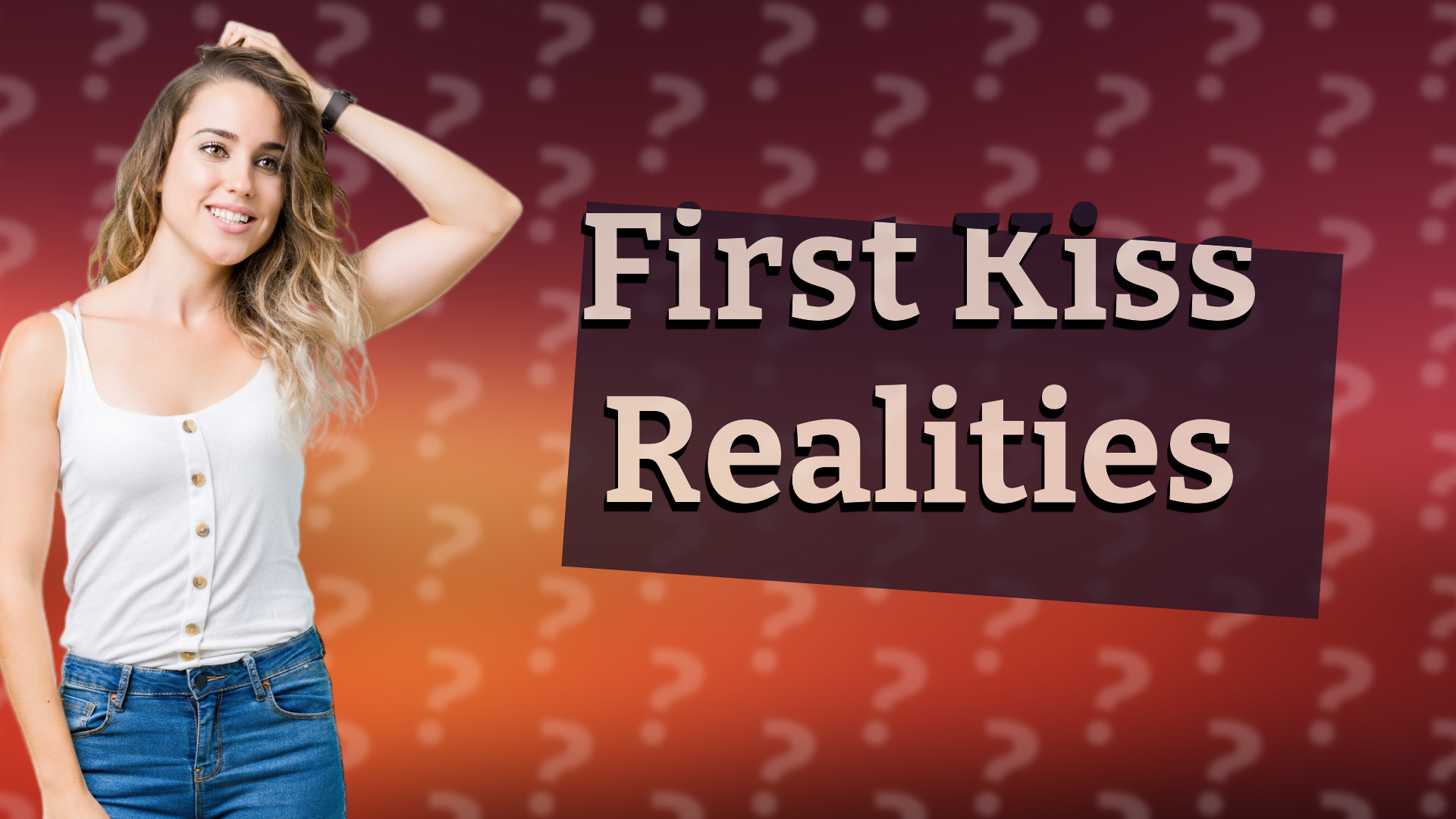 First Kiss Realities