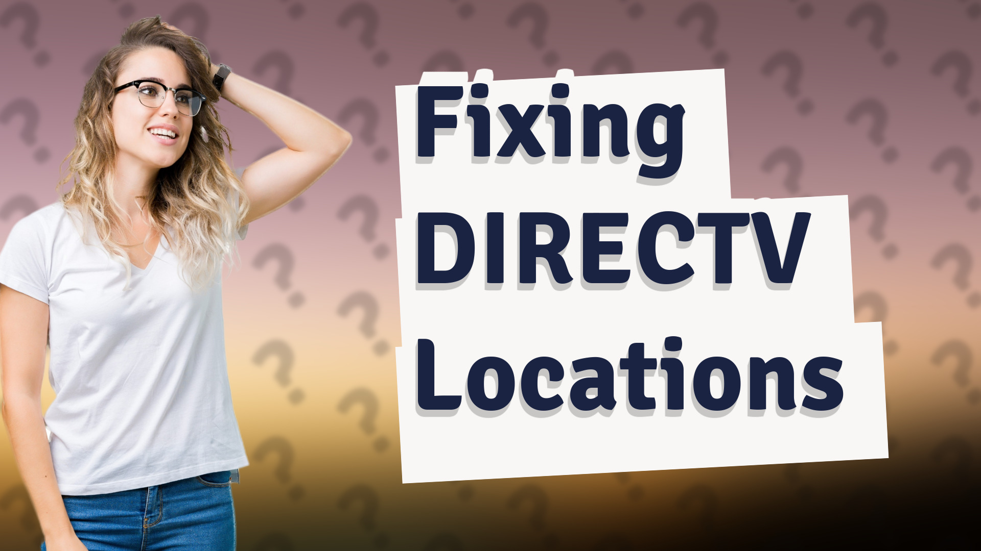 Fixing DIRECTV Locations
