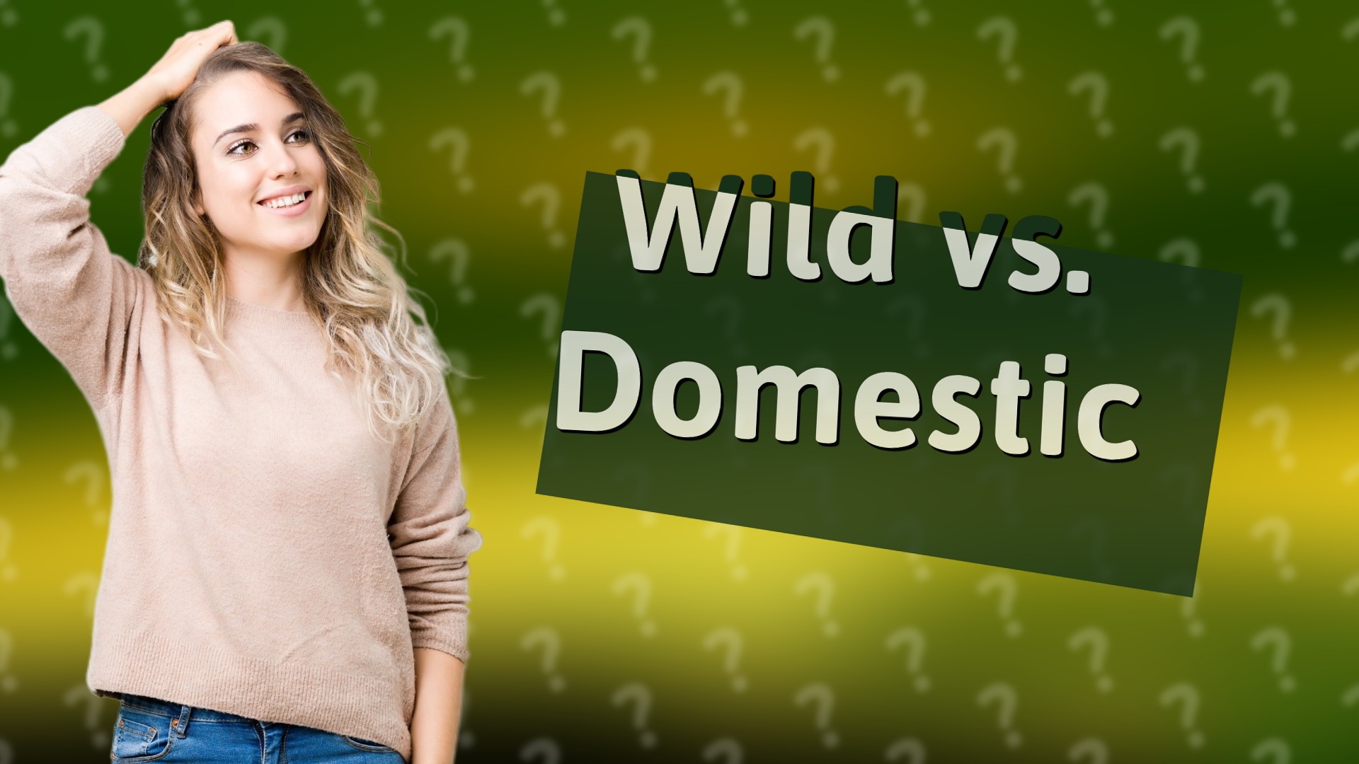 Wild vs. Domestic