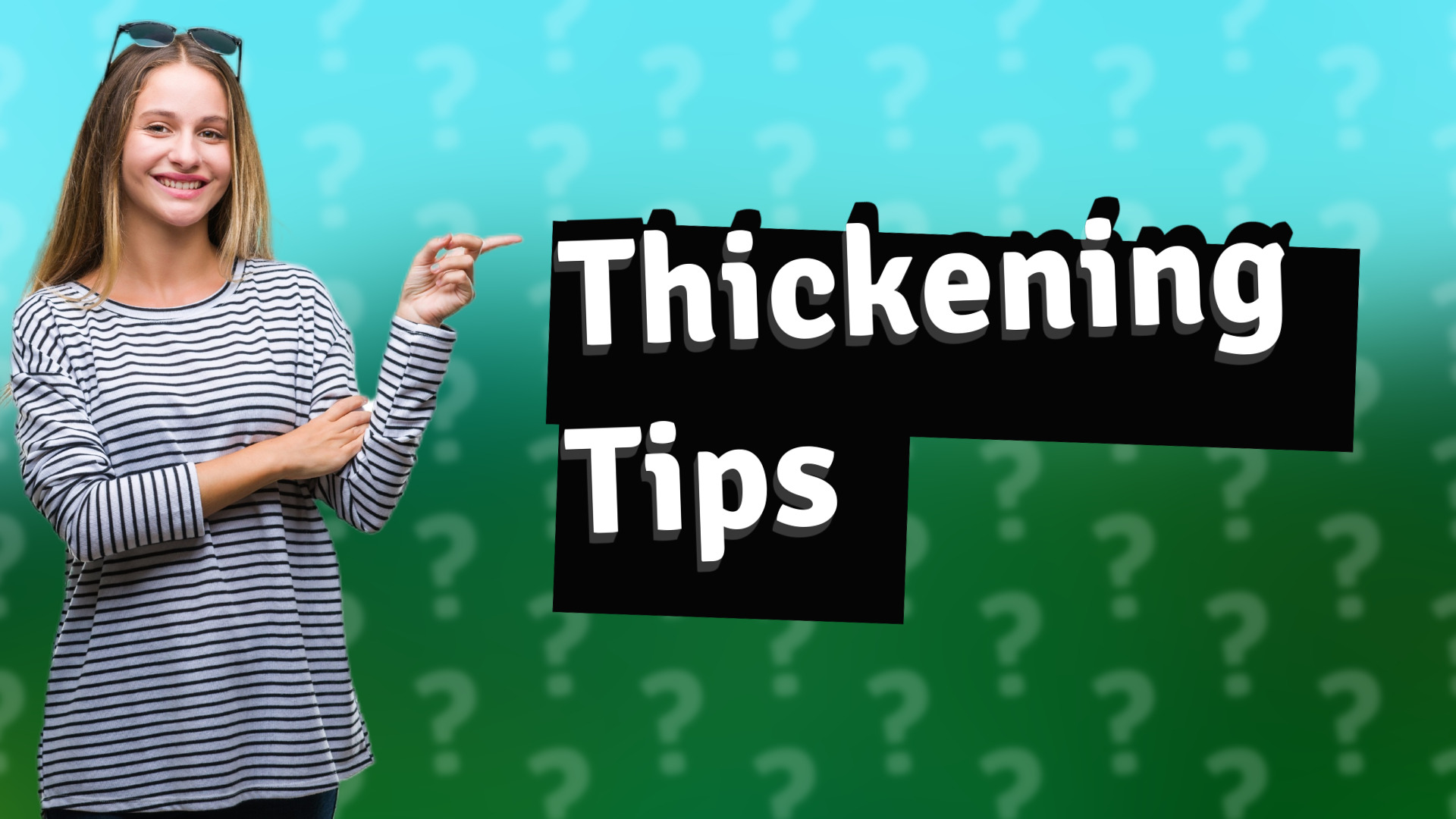 Thickening Tips