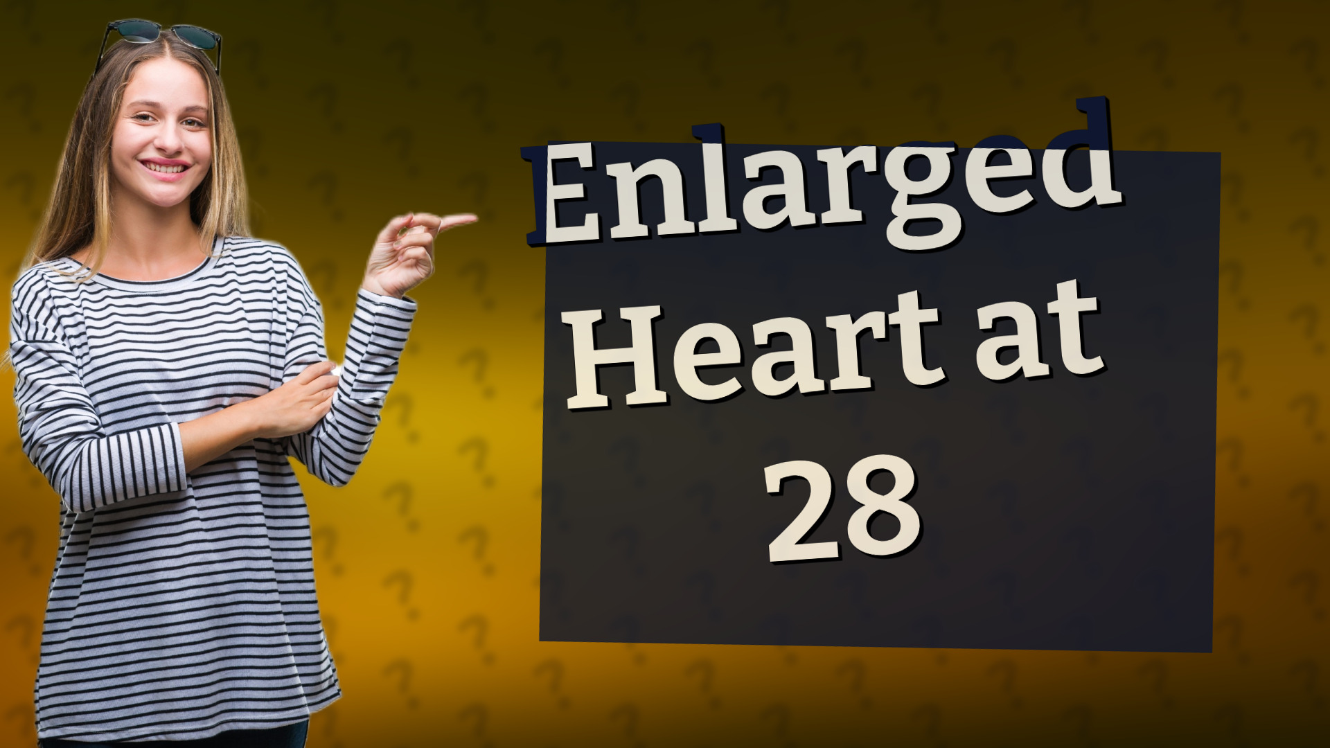 Enlarged Heart at 28