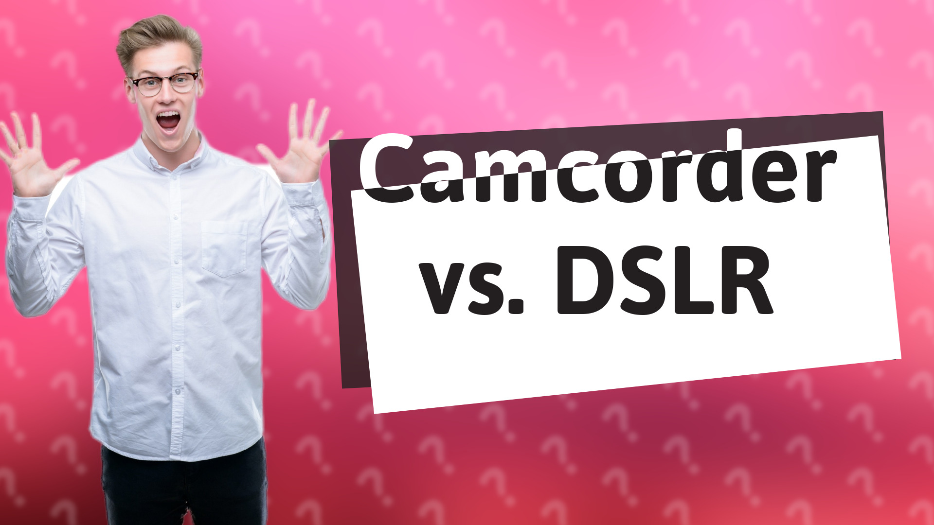 Camcorder vs. DSLR