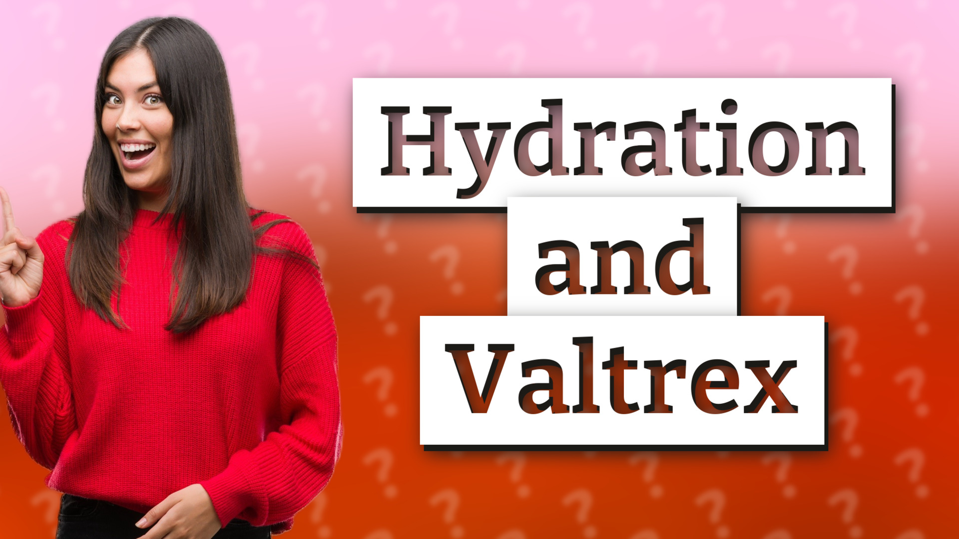 Hydration and Valtrex