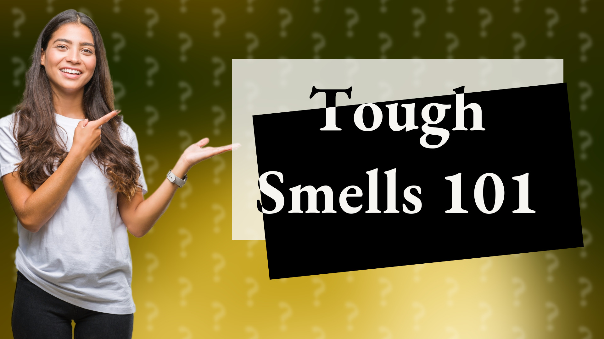 Tough Smells 101