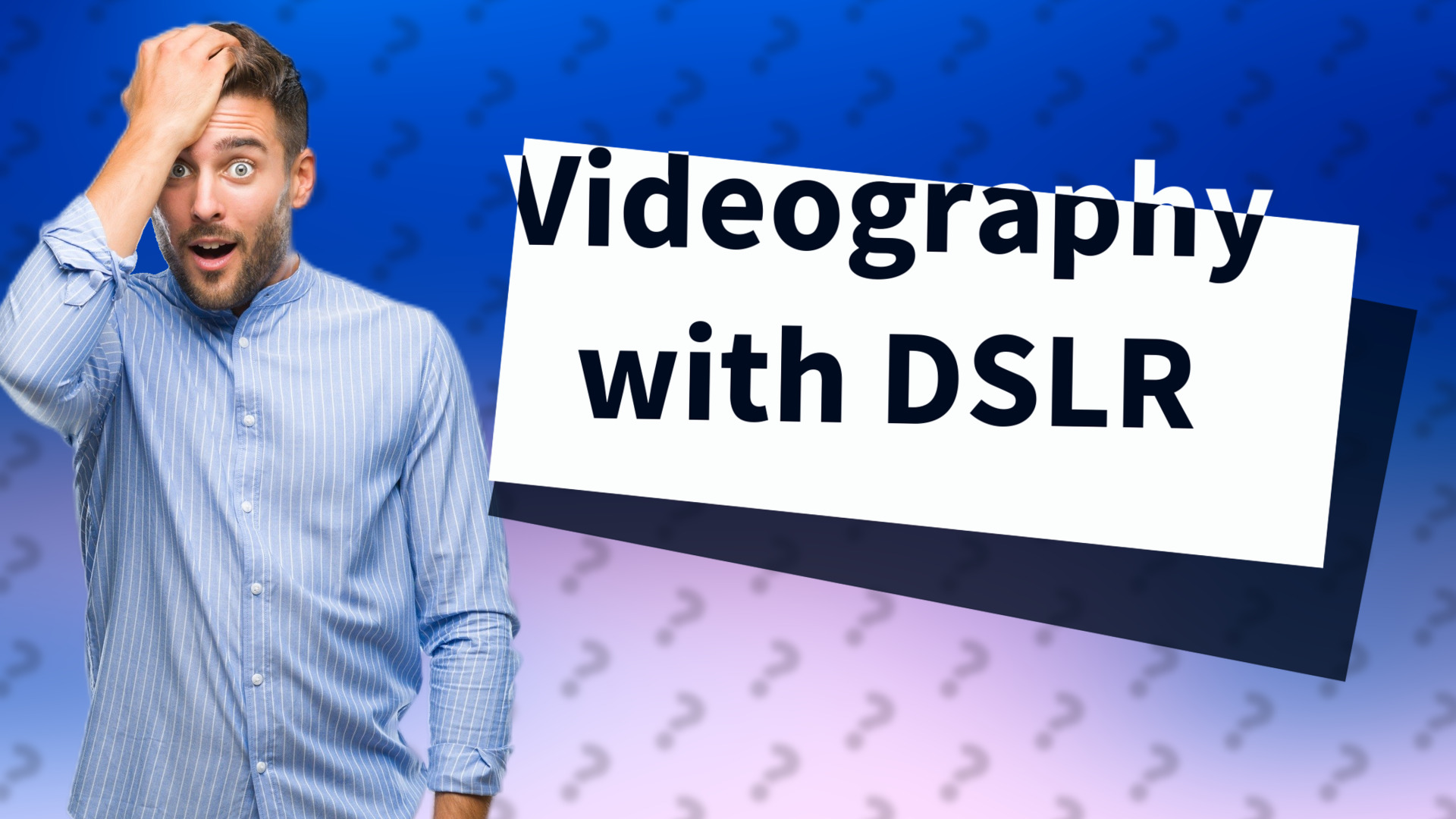 Videography with DSLR